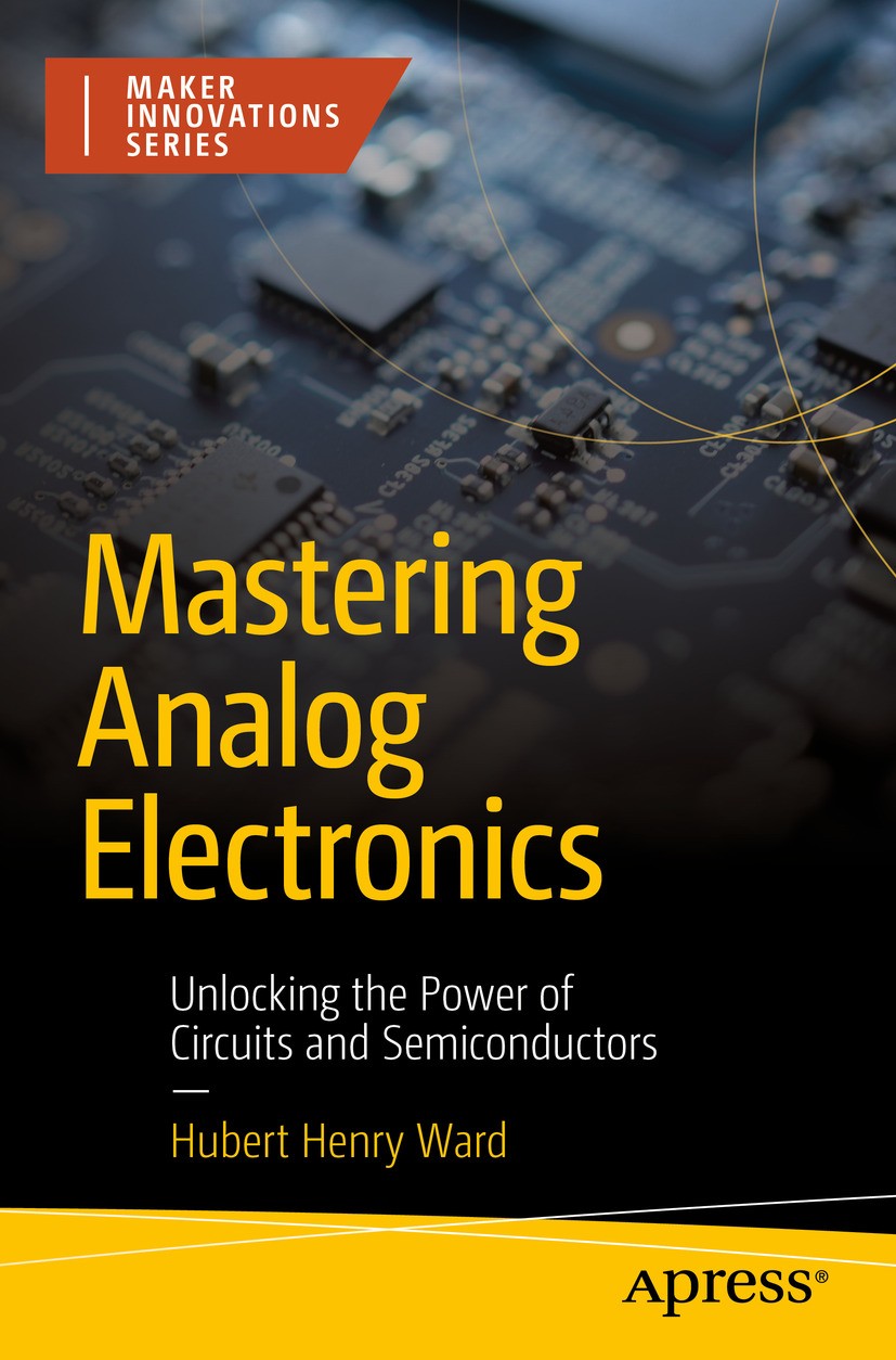 Titlebook: Mastering Analog Electronics; Unlocking the Power Hubert Henry Ward Book 2024 Hubert Henry Ward 2024 Semi-Conductor.Diodes.Transistors.555 Titlebook: Mastering Analog Electronics; Unlocking the Power Hubert Henry Ward Book 2024 Hubert Henry Ward 2024 Semi-Conductor.Diodes.Transistors.555