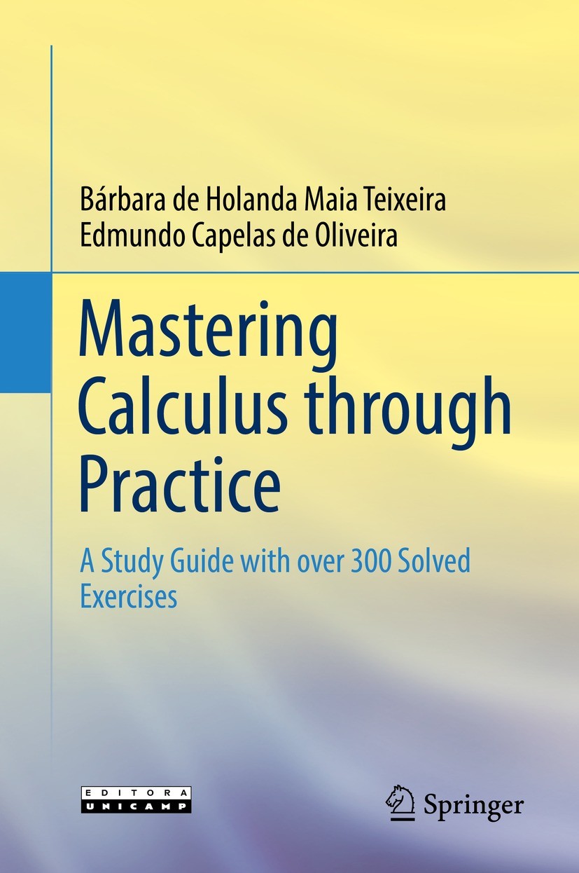 Titlebook: Mastering Calculus through Practice; A Study Guide with o Bárbara de Holanda Maia Teixeira,Edmundo Capelas d Textbook 2021 Springer Nature Titlebook: Mastering Calculus through Practice; A Study Guide with o Bárbara de Holanda Maia Teixeira,Edmundo Capelas d Textbook 2021 Springer Nature