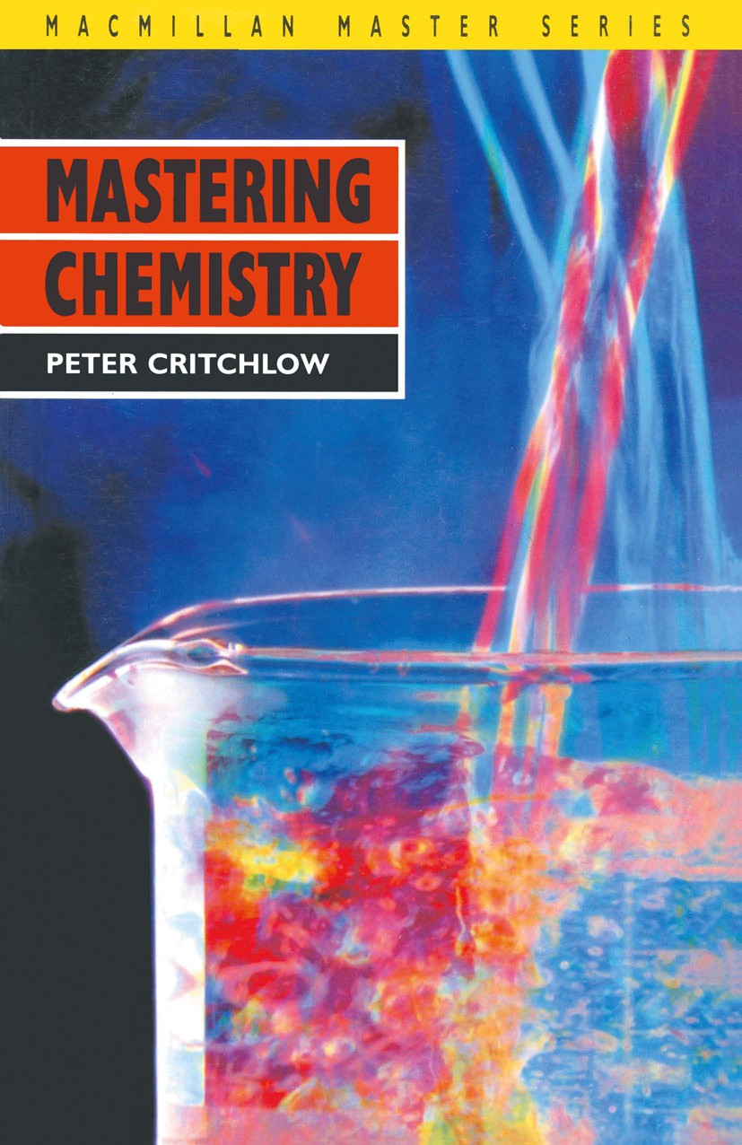 Titlebook: Mastering Chemistry; P. Critchlow Textbook 1982Latest edition Macmillan Publishers Limited 1982 chemistry Titlebook: Mastering Chemistry; P. Critchlow Textbook 1982Latest edition Macmillan Publishers Limited 1982 chemistry
