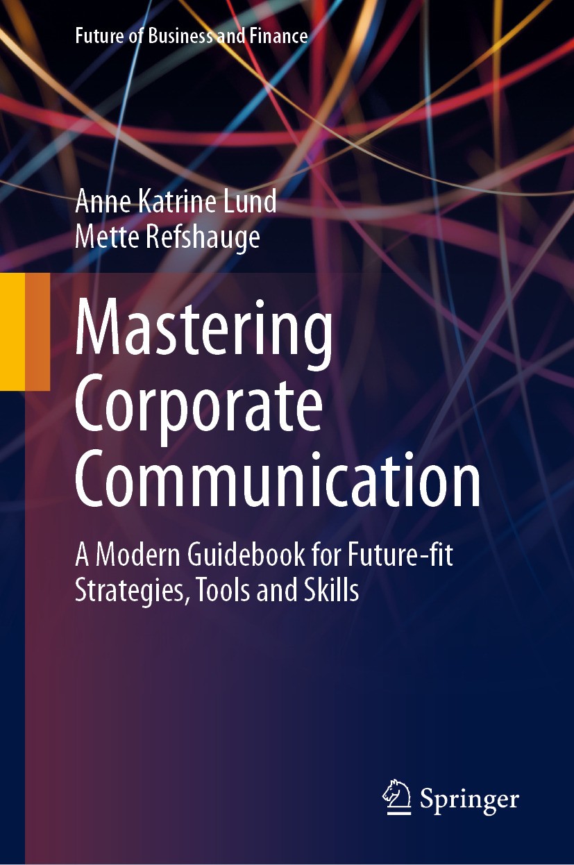 Titlebook: Mastering Corporate Communication; A Modern Guidebook f Anne Katrine Lund,Mette Refshauge Book 2024 The Editor(s) (if applicable) and The A Titlebook: Mastering Corporate Communication; A Modern Guidebook f Anne Katrine Lund,Mette Refshauge Book 2024 The Editor(s) (if applicable) and The A