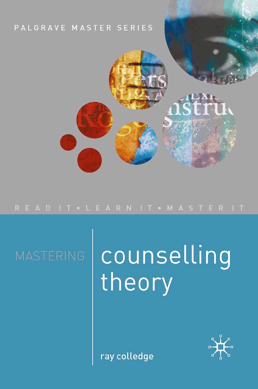 Titlebook: Mastering Counselling Theory; Ray Colledge Textbook 2002Latest edition The Editor(s) (if applicable) and The Author(s) 2002 counseling.Ges Titlebook: Mastering Counselling Theory; Ray Colledge Textbook 2002Latest edition The Editor(s) (if applicable) and The Author(s) 2002 counseling.Ges