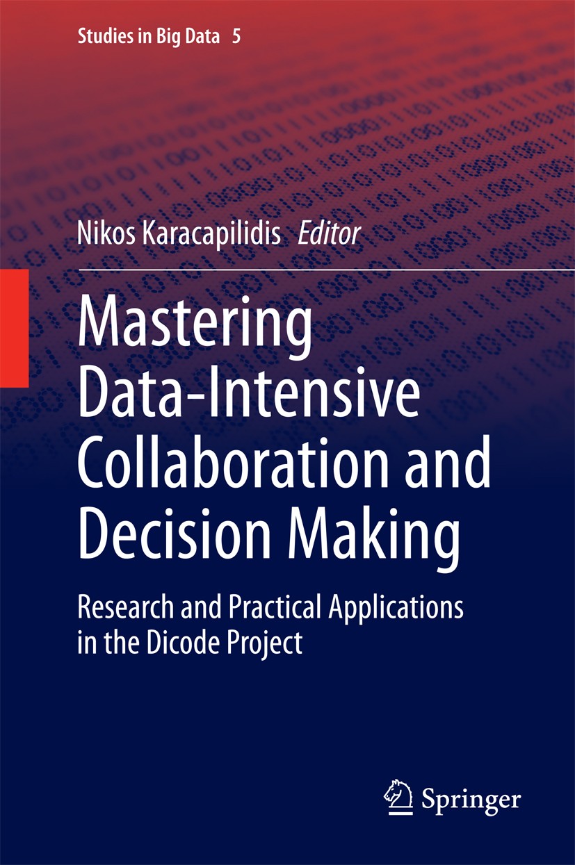 Titlebook: Mastering Data-Intensive Collaboration and Decision Making; Research and practic Nikos Karacapilidis Book 2014 Springer International Publi Titlebook: Mastering Data-Intensive Collaboration and Decision Making; Research and practic Nikos Karacapilidis Book 2014 Springer International Publi
