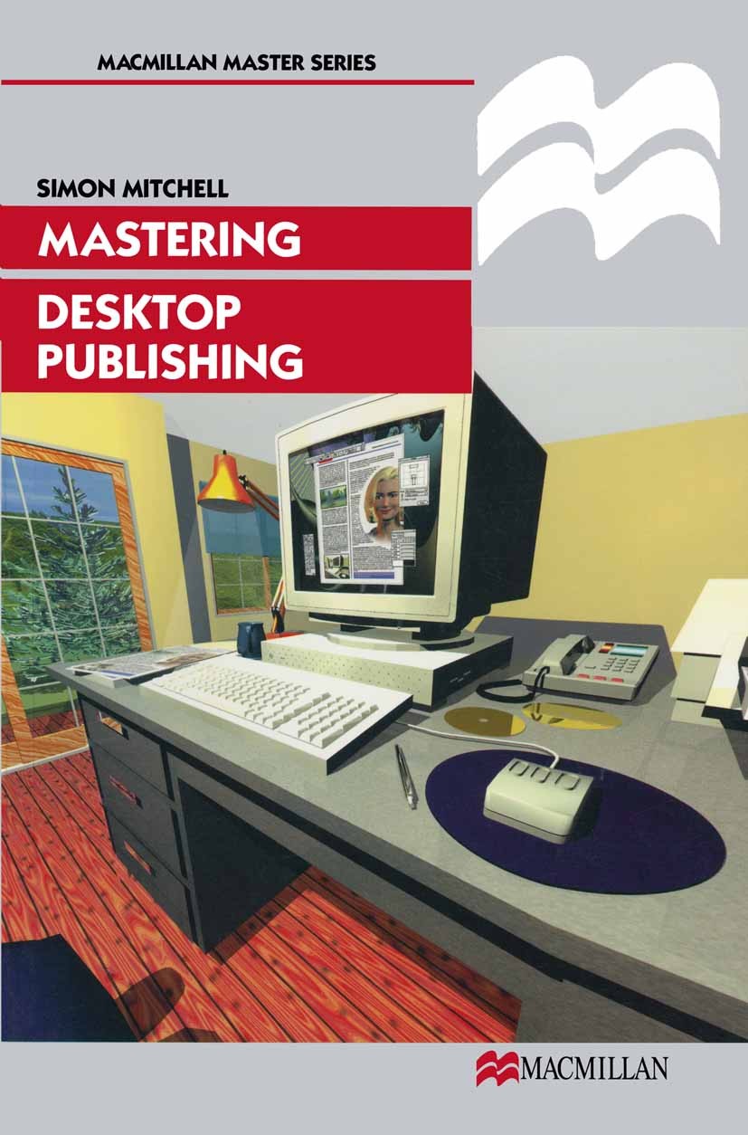 Titlebook: Mastering Desktop Publishing; Simon Mitchell Textbook 1999Latest edition Simon Mitchell 1999 communication.desktop publishing.digital medi Titlebook: Mastering Desktop Publishing; Simon Mitchell Textbook 1999Latest edition Simon Mitchell 1999 communication.desktop publishing.digital medi