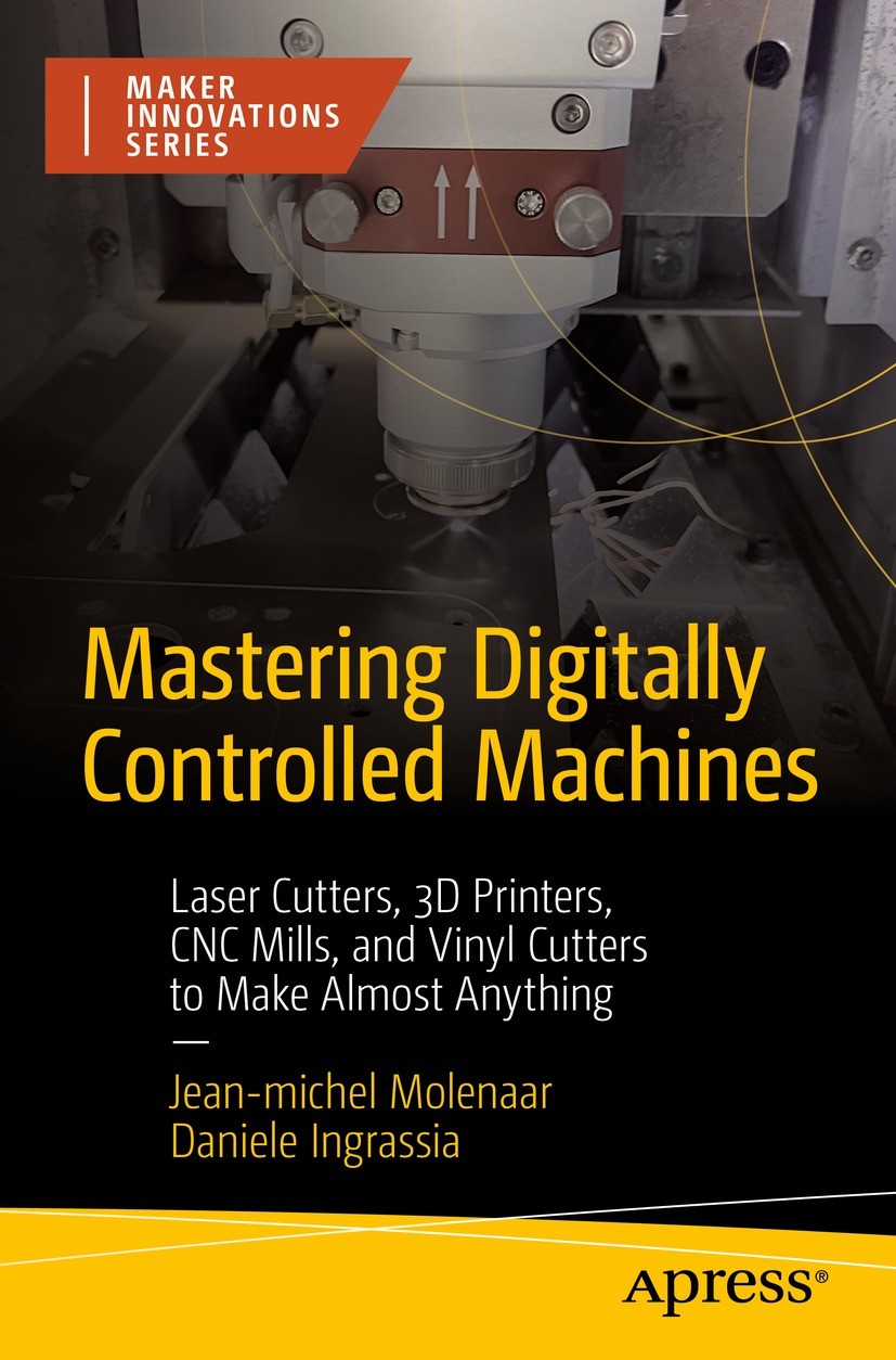 Titlebook: Mastering Digitally Controlled Machines; Laser Cutters, 3D Pr Jean-michel Molenaar,Daniele Ingrassia Book 2024 Jean-michel Molenaar and Dan Titlebook: Mastering Digitally Controlled Machines; Laser Cutters, 3D Pr Jean-michel Molenaar,Daniele Ingrassia Book 2024 Jean-michel Molenaar and Dan