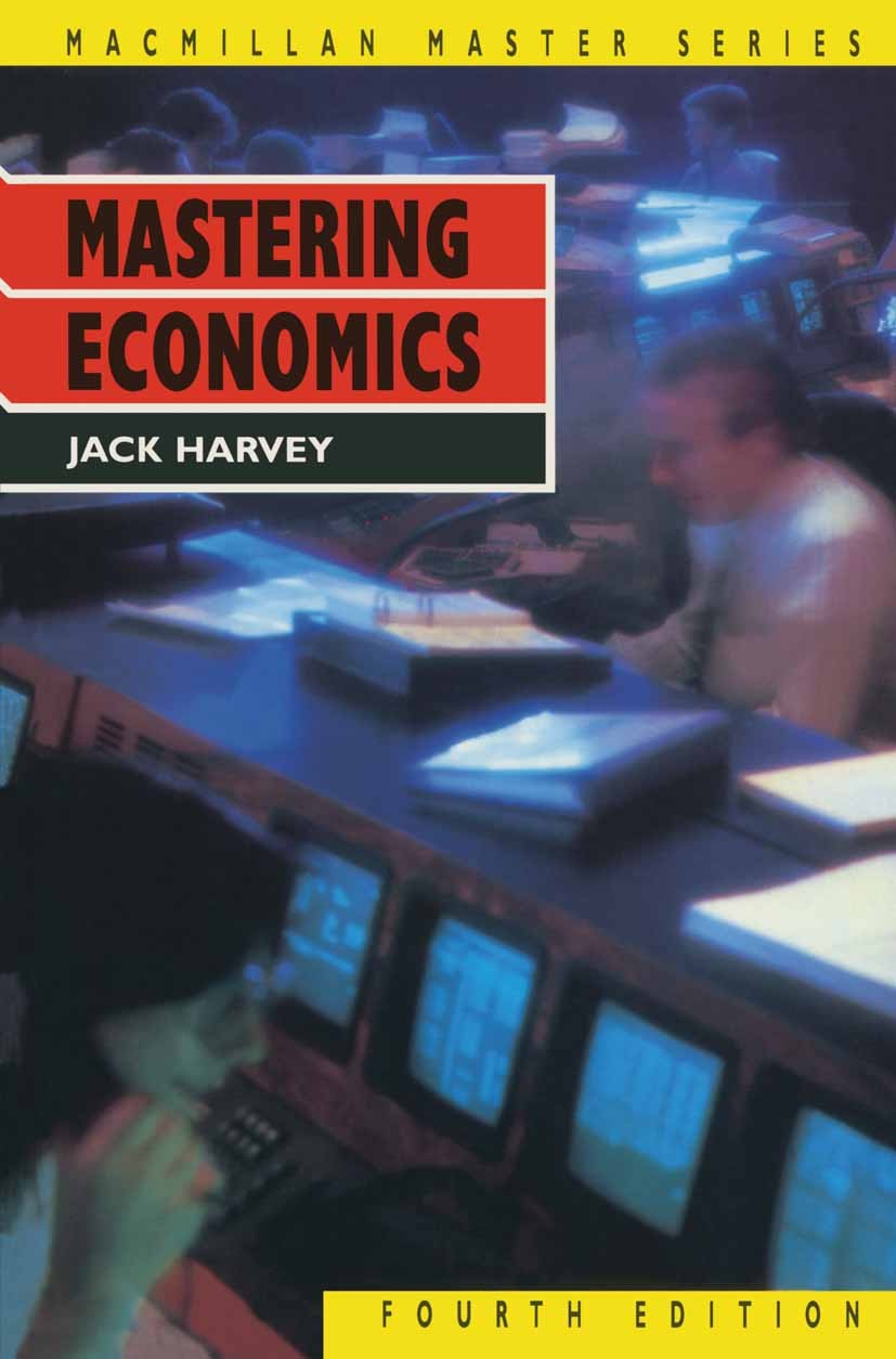Titlebook: Mastering Economics; Jack Harvey Textbook 1994Latest edition Jack Harvey 1994 economics.employment.international trade.unemployment Titlebook: Mastering Economics; Jack Harvey Textbook 1994Latest edition Jack Harvey 1994 economics.employment.international trade.unemployment