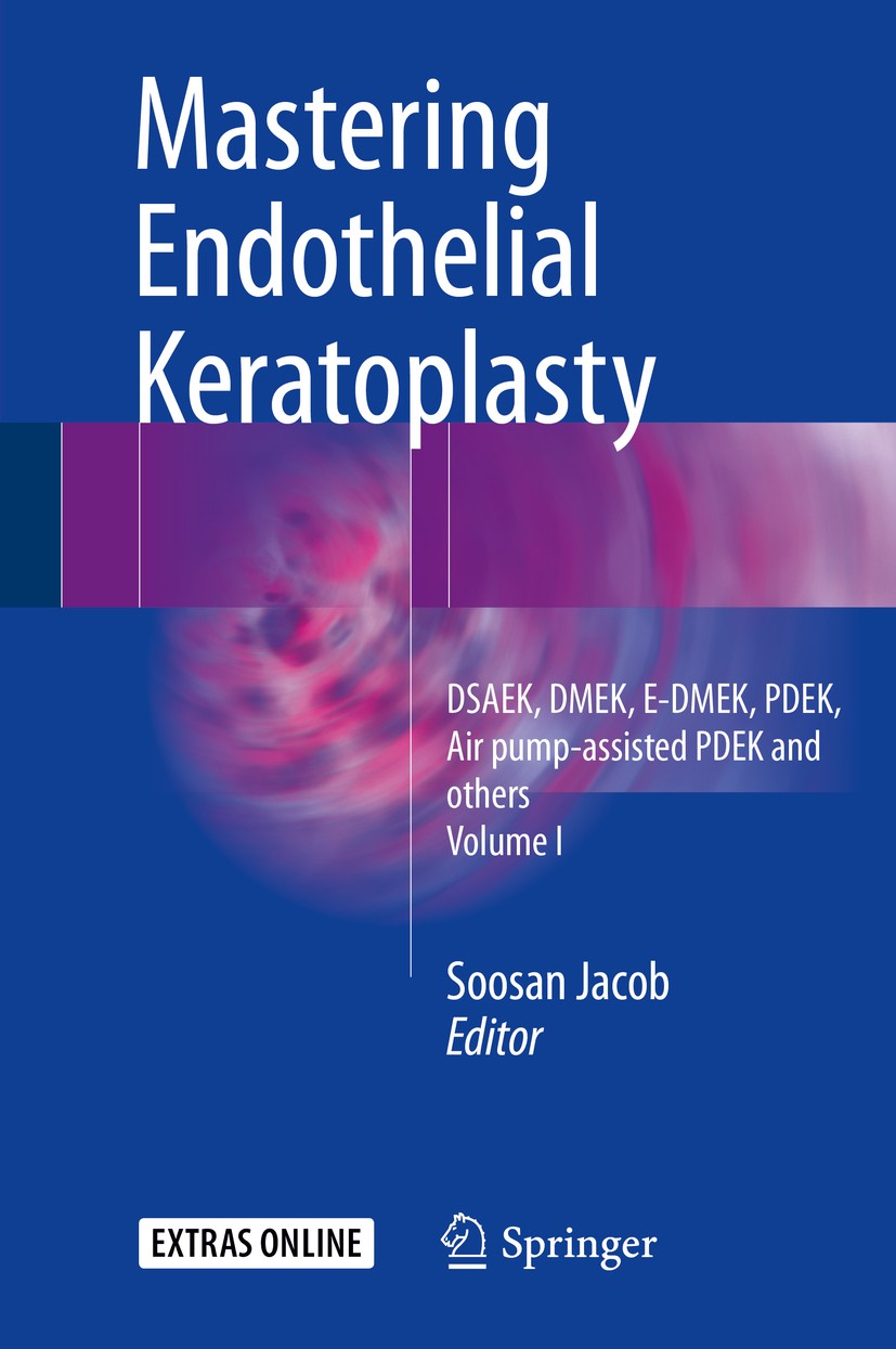 Titlebook: Mastering Endothelial Keratoplasty; DSAEK, DMEK, E-DMEK, Soosan Jacob Book 20161st edition Springer India 2016 Descemet’s membrane endothel Titlebook: Mastering Endothelial Keratoplasty; DSAEK, DMEK, E-DMEK, Soosan Jacob Book 20161st edition Springer India 2016 Descemet’s membrane endothel