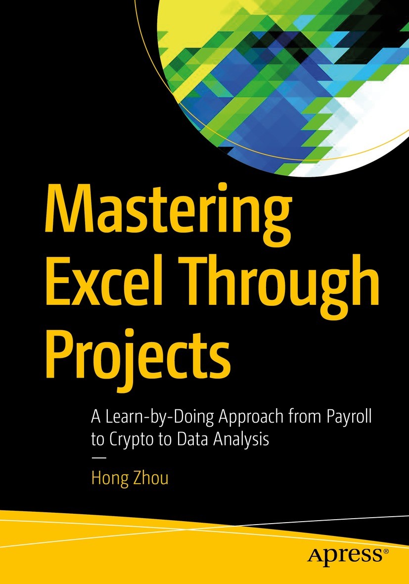 Titlebook: Mastering Excel Through Projects; A Learn-by-Doing App Hong Zhou Book 2022 Hong Zhou 2022 Data Mining.Excel.Microsoft.tax withholding.Kapla Titlebook: Mastering Excel Through Projects; A Learn-by-Doing App Hong Zhou Book 2022 Hong Zhou 2022 Data Mining.Excel.Microsoft.tax withholding.Kapla