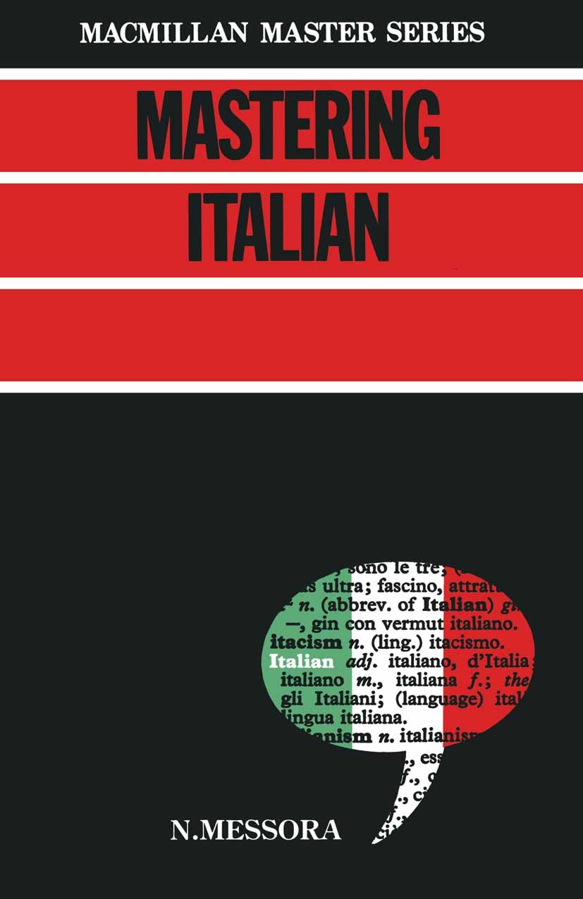 Titlebook: Mastering Italian; N. Messora Textbook 1983Latest edition Macmillan Publishers Limited 1983 dialogue.grammar.individual.Italy.knowledge.la Titlebook: Mastering Italian; N. Messora Textbook 1983Latest edition Macmillan Publishers Limited 1983 dialogue.grammar.individual.Italy.knowledge.la