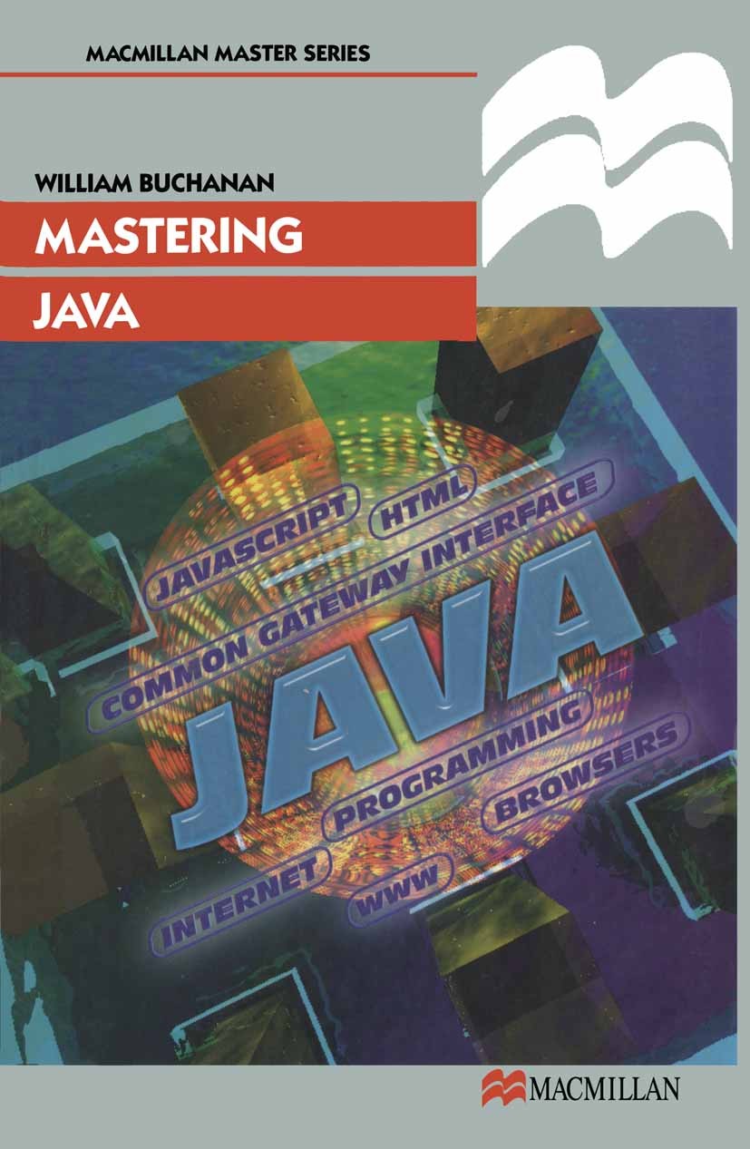 Titlebook: Mastering Java; William Buchanan Textbook 1998Latest edition Macmillan Publishers Limited 1998 C++ programming language.Internet.Java.lang Titlebook: Mastering Java; William Buchanan Textbook 1998Latest edition Macmillan Publishers Limited 1998 C++ programming language.Internet.Java.lang