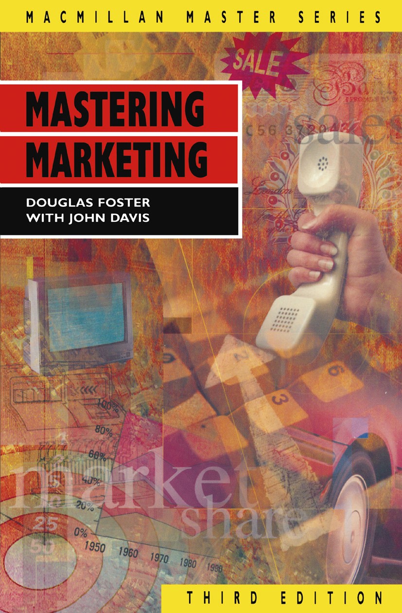 Titlebook: Mastering Marketing; Douglas Foster Textbook 1994Latest edition Macmillan Publishers Limited 1994 communication.Distribution.marketing.pri Titlebook: Mastering Marketing; Douglas Foster Textbook 1994Latest edition Macmillan Publishers Limited 1994 communication.Distribution.marketing.pri