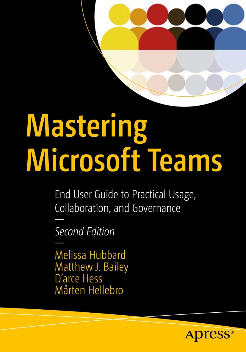 Titlebook: Mastering Microsoft Teams; End User Guide to Pr Melissa Hubbard,Matthew J. Bailey,Mårten Hellebro Book 2021Latest edition Melissa Hubbard, Titlebook: Mastering Microsoft Teams; End User Guide to Pr Melissa Hubbard,Matthew J. Bailey,Mårten Hellebro Book 2021Latest edition Melissa Hubbard,