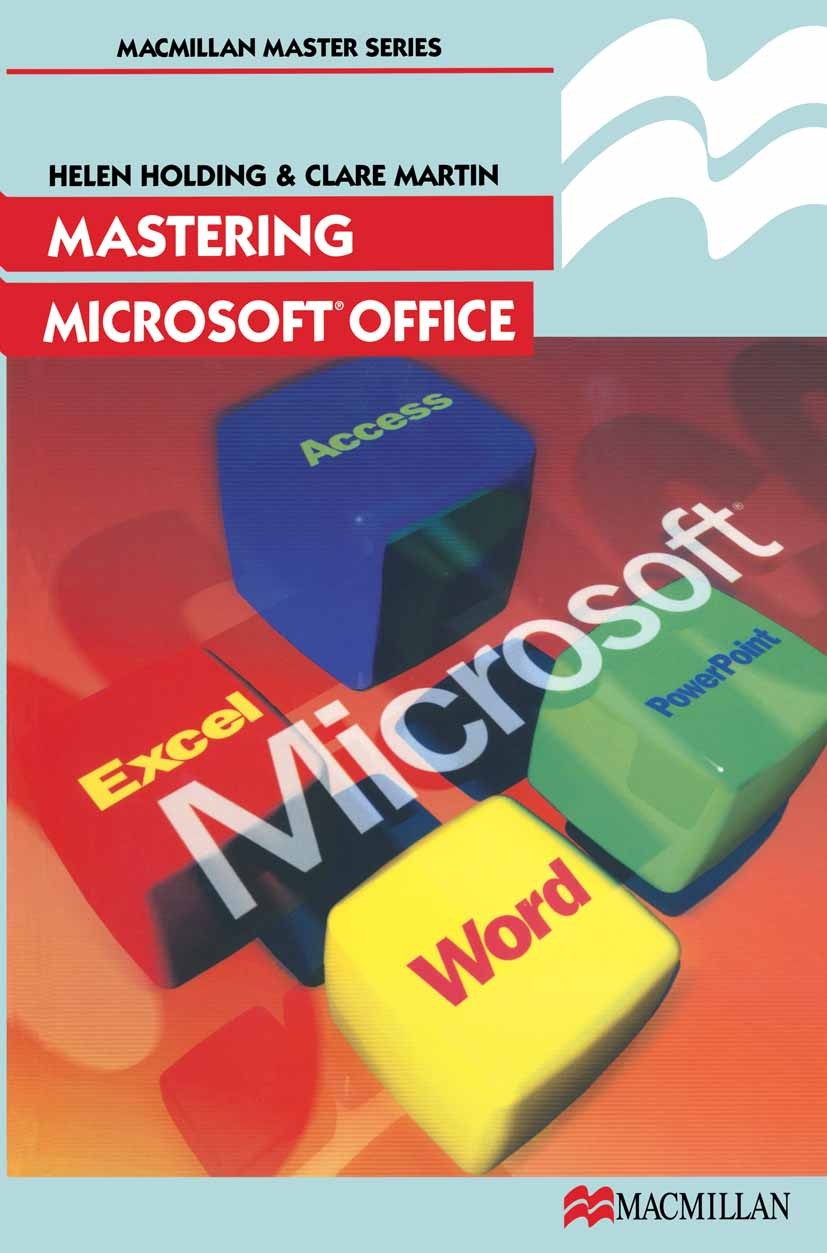 Titlebook: Mastering Microsoft Office; Helen Holding,Clare Martin Textbook 1998Latest edition Macmillan Publishers Limited 1998 computer.database.dat Titlebook: Mastering Microsoft Office; Helen Holding,Clare Martin Textbook 1998Latest edition Macmillan Publishers Limited 1998 computer.database.dat