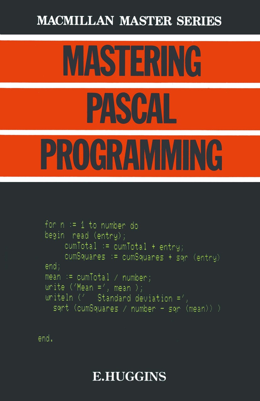 Titlebook: Mastering Pascal Programming; Eric Huggins Textbook 1983Latest edition Eric Huggins 1983 computer science.Pascal.programming Titlebook: Mastering Pascal Programming; Eric Huggins Textbook 1983Latest edition Eric Huggins 1983 computer science.Pascal.programming