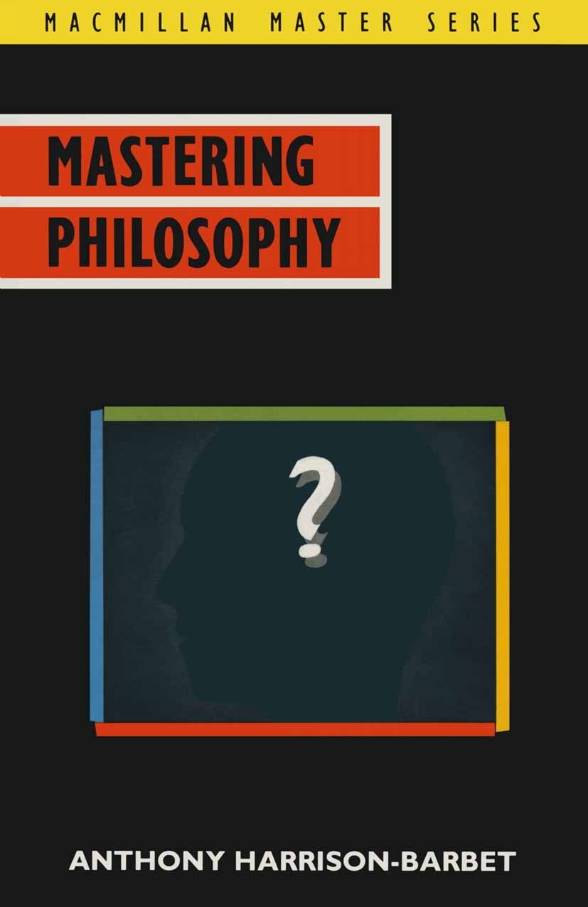 Titlebook: Mastering Philosophy; Anthony Harrison-Barbet Textbook 1990Latest edition Macmillan Publishers Limited 1990 Aristotle.metaphysics.philosop Titlebook: Mastering Philosophy; Anthony Harrison-Barbet Textbook 1990Latest edition Macmillan Publishers Limited 1990 Aristotle.metaphysics.philosop