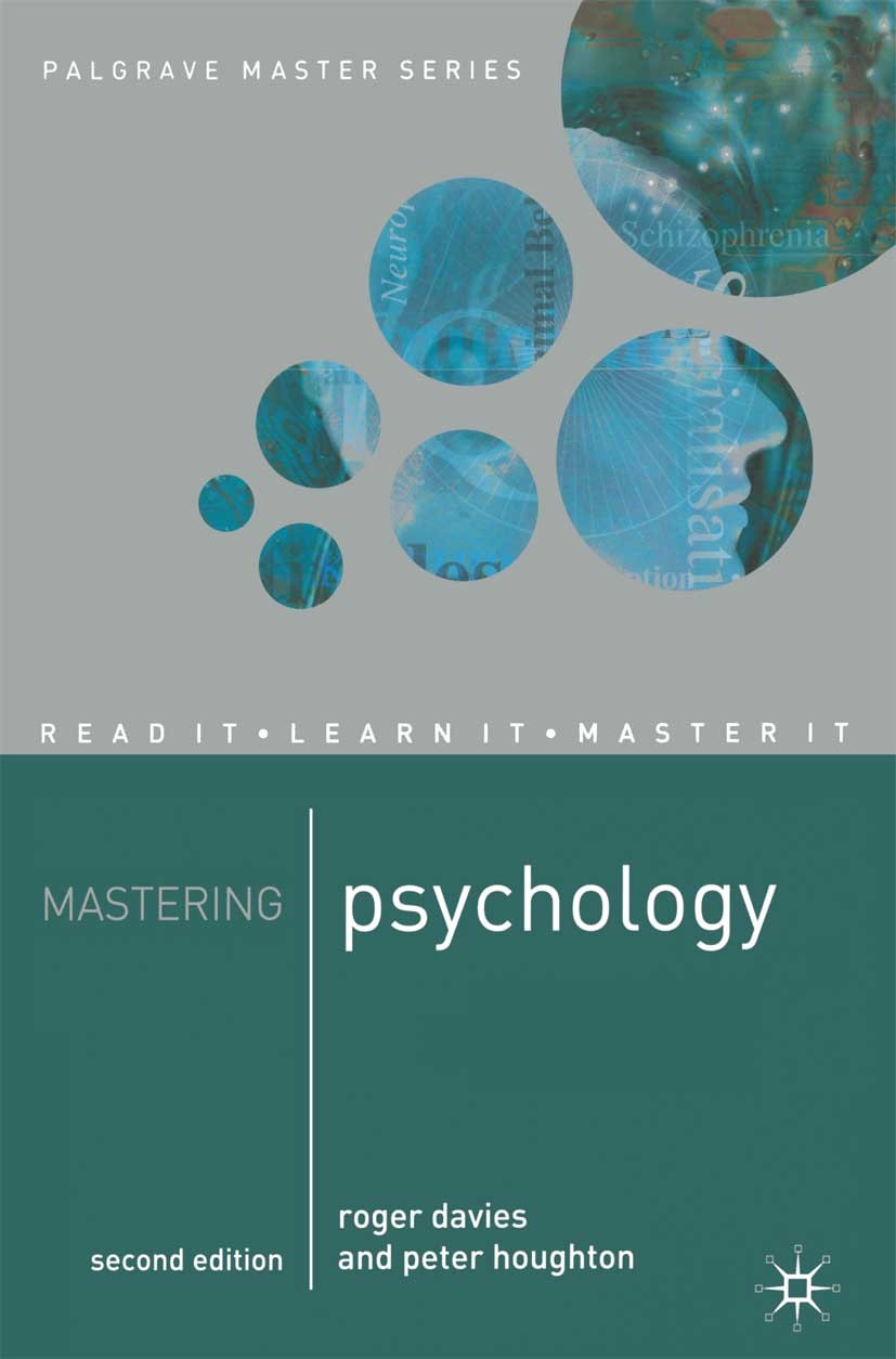 Titlebook: Mastering Psychology; Roger Davies,Peter Houghton Textbook 1995Latest edition Roger Davies and Peter Houghton 1995 attention.learning.memo Titlebook: Mastering Psychology; Roger Davies,Peter Houghton Textbook 1995Latest edition Roger Davies and Peter Houghton 1995 attention.learning.memo