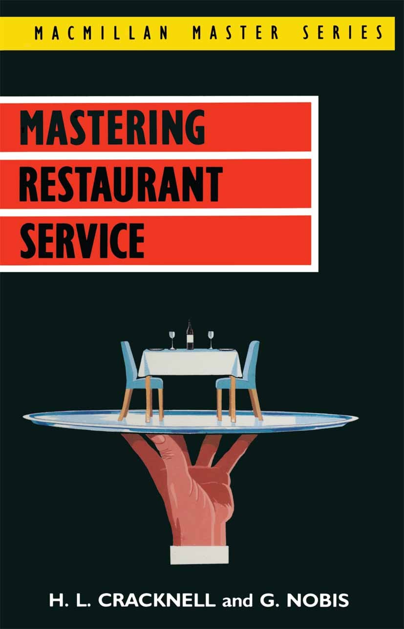 Titlebook: Mastering Restaurant Service; H. L. Cracknell,G. Nobis Textbook 1989Latest edition Macmillan Publishers Limited 1989 organization.organiza Titlebook: Mastering Restaurant Service; H. L. Cracknell,G. Nobis Textbook 1989Latest edition Macmillan Publishers Limited 1989 organization.organiza
