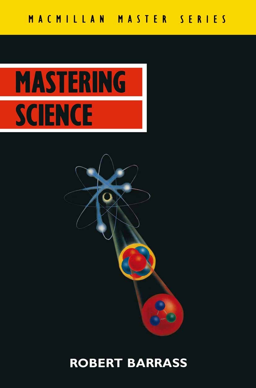 Titlebook: Mastering Science; Robert Barrass Textbook 1991Latest edition Macmillan Publishers Limited 1991 community.energy.environment.evolution.gen Titlebook: Mastering Science; Robert Barrass Textbook 1991Latest edition Macmillan Publishers Limited 1991 community.energy.environment.evolution.gen