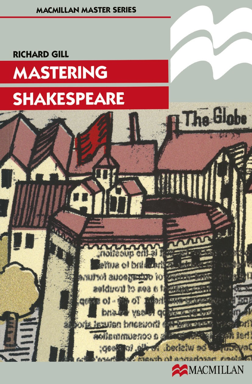 Titlebook: Mastering Shakespeare; Richard Gill Textbook 1998Latest edition Macmillan Publishers Limited 1998 comedy.design.drama.education.General Ce Titlebook: Mastering Shakespeare; Richard Gill Textbook 1998Latest edition Macmillan Publishers Limited 1998 comedy.design.drama.education.General Ce