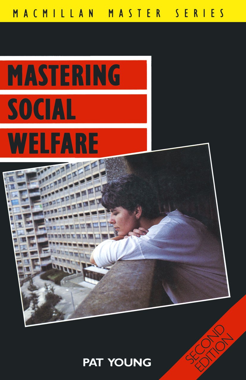 Titlebook: Mastering Social Welfare; Pat Young Textbook 1989Latest edition Macmillan Publishers Limited 1989 employment.health.rehabilitation.service Titlebook: Mastering Social Welfare; Pat Young Textbook 1989Latest edition Macmillan Publishers Limited 1989 employment.health.rehabilitation.service