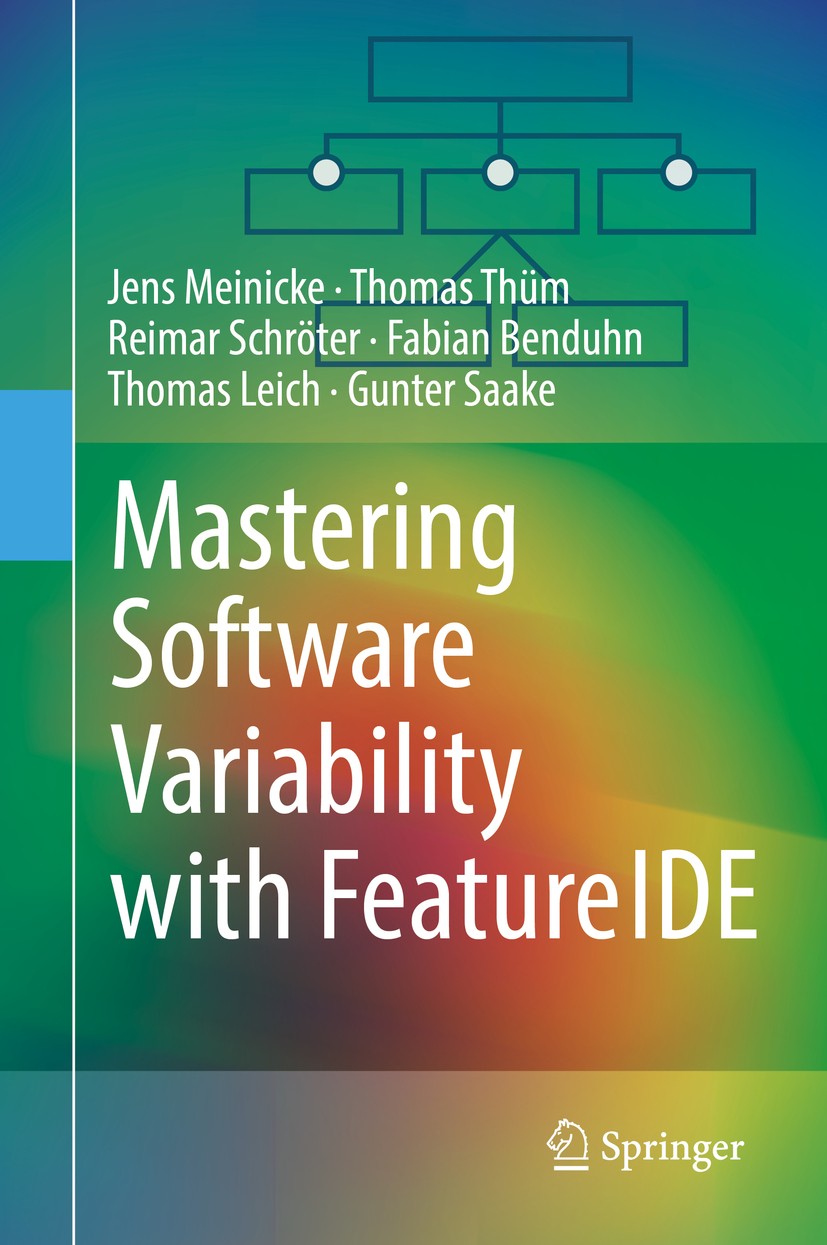 Titlebook: Mastering Software Variability with FeatureIDE; Jens Meinicke,Thomas Thüm,Gunter Saake Book 2017 Springer International Publishing AG 2017 Titlebook: Mastering Software Variability with FeatureIDE; Jens Meinicke,Thomas Thüm,Gunter Saake Book 2017 Springer International Publishing AG 2017
