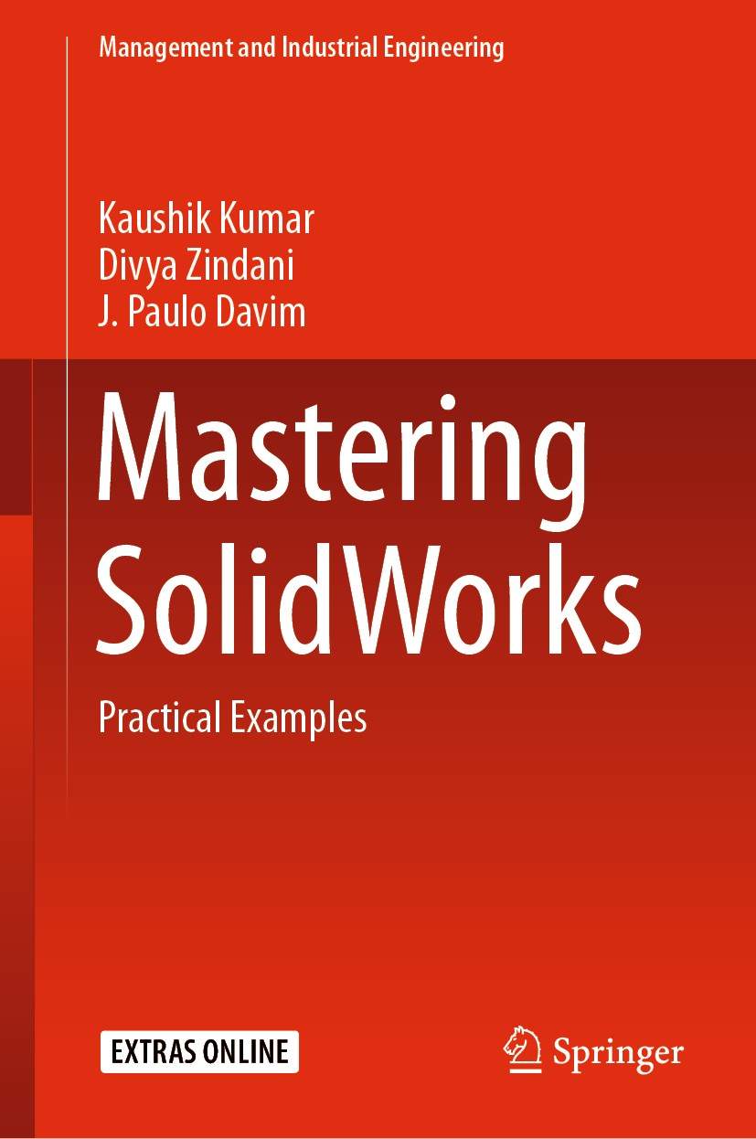Titlebook: Mastering SolidWorks; Practical Examples Kaushik Kumar,Divya Zindani,J. Paulo Davim Book 2020 Springer Nature Switzerland AG 2020 SOLIDWORK Titlebook: Mastering SolidWorks; Practical Examples Kaushik Kumar,Divya Zindani,J. Paulo Davim Book 2020 Springer Nature Switzerland AG 2020 SOLIDWORK