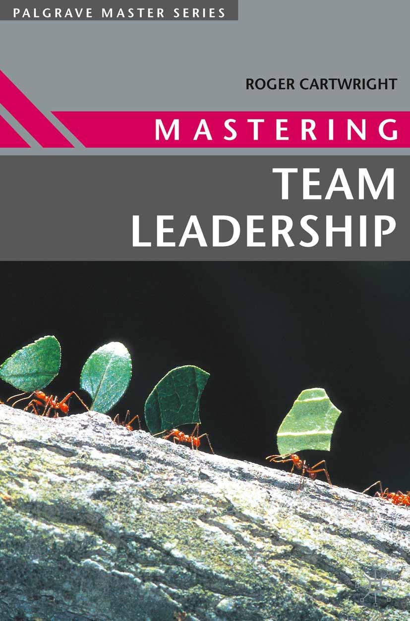 Titlebook: Mastering Team Leadership; Roger Cartwright Textbook 2002Latest edition The Editor(s) (if applicable) and The Author(s) 2002 conflict.conf Titlebook: Mastering Team Leadership; Roger Cartwright Textbook 2002Latest edition The Editor(s) (if applicable) and The Author(s) 2002 conflict.conf