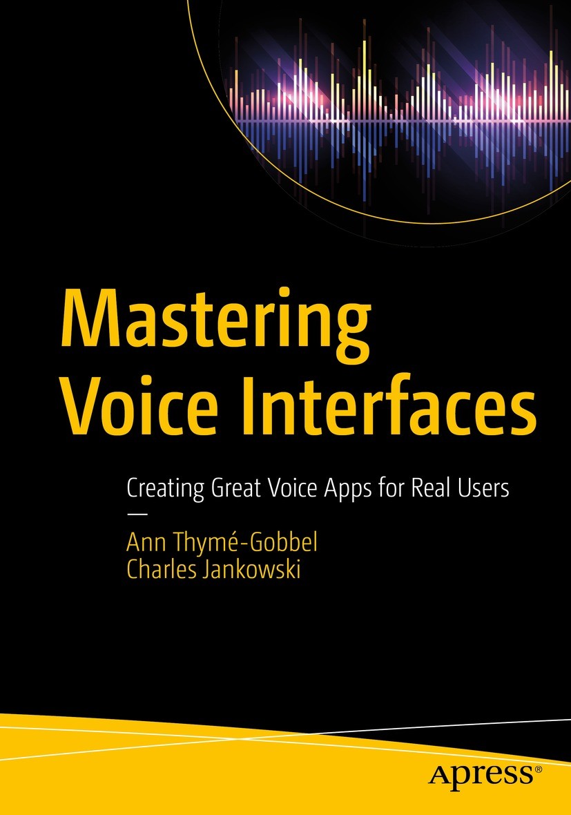 Titlebook: Mastering Voice Interfaces; Creating Great Voice Ann Thymé-Gobbel,Charles Jankowski Book 2021 Ann Thym�-Gobbel, Charles Jankowski 2021 Voic Titlebook: Mastering Voice Interfaces; Creating Great Voice Ann Thymé-Gobbel,Charles Jankowski Book 2021 Ann Thym�-Gobbel, Charles Jankowski 2021 Voic