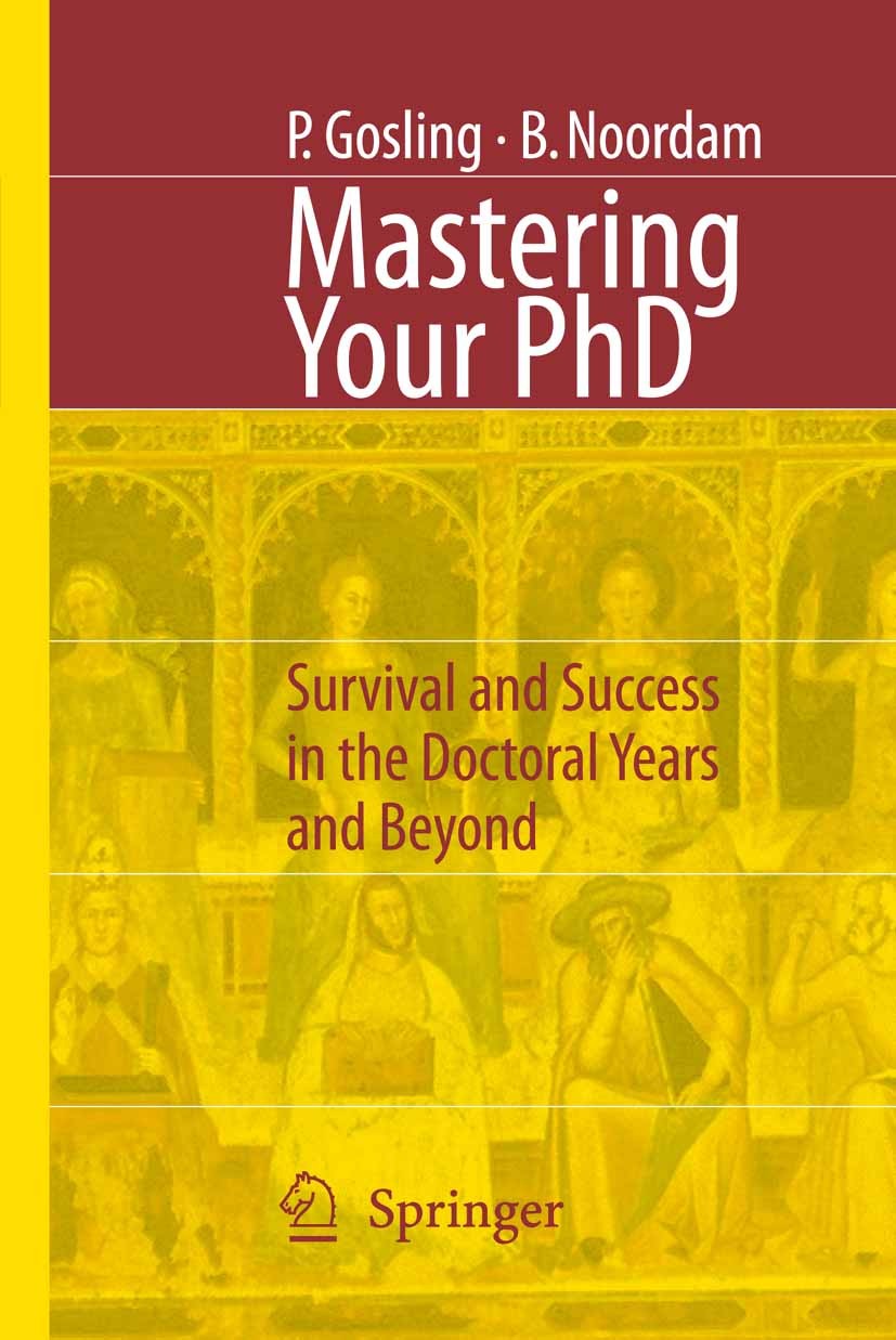 Titlebook: Mastering Your PhD; Survival and Success Patricia Gosling,Bart Noordam Book 20061st edition Springer-Verlag Berlin Heidelberg 2006 Guide.Na Titlebook: Mastering Your PhD; Survival and Success Patricia Gosling,Bart Noordam Book 20061st edition Springer-Verlag Berlin Heidelberg 2006 Guide.Na