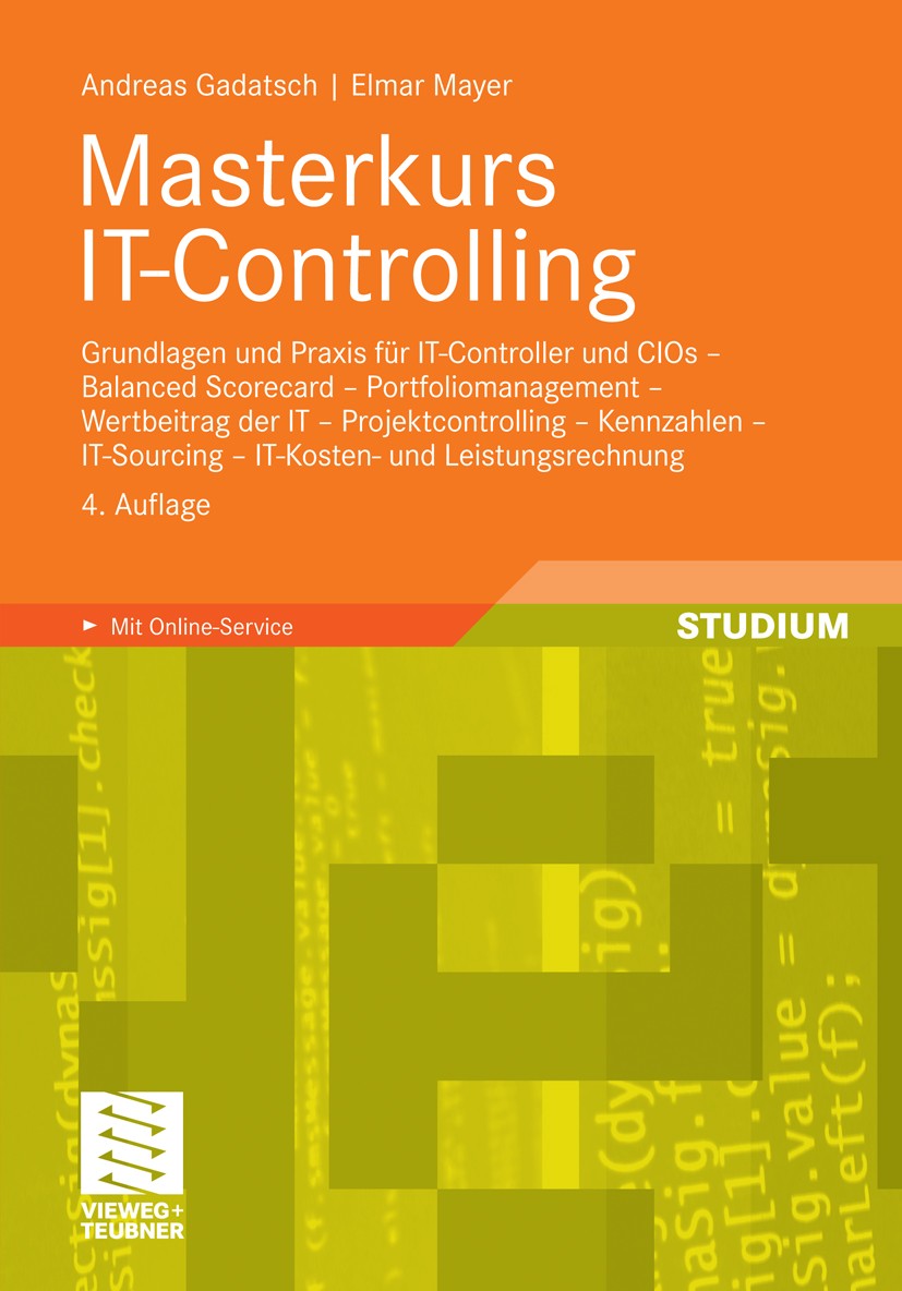 Titlebook: Masterkurs IT-Controlling; Grundlagen und Praxi Andreas Gadatsch,Elmar Mayer Textbook 20104th edition Vieweg+Teubner Verlag | Springer Fach Titlebook: Masterkurs IT-Controlling; Grundlagen und Praxi Andreas Gadatsch,Elmar Mayer Textbook 20104th edition Vieweg+Teubner Verlag | Springer Fach