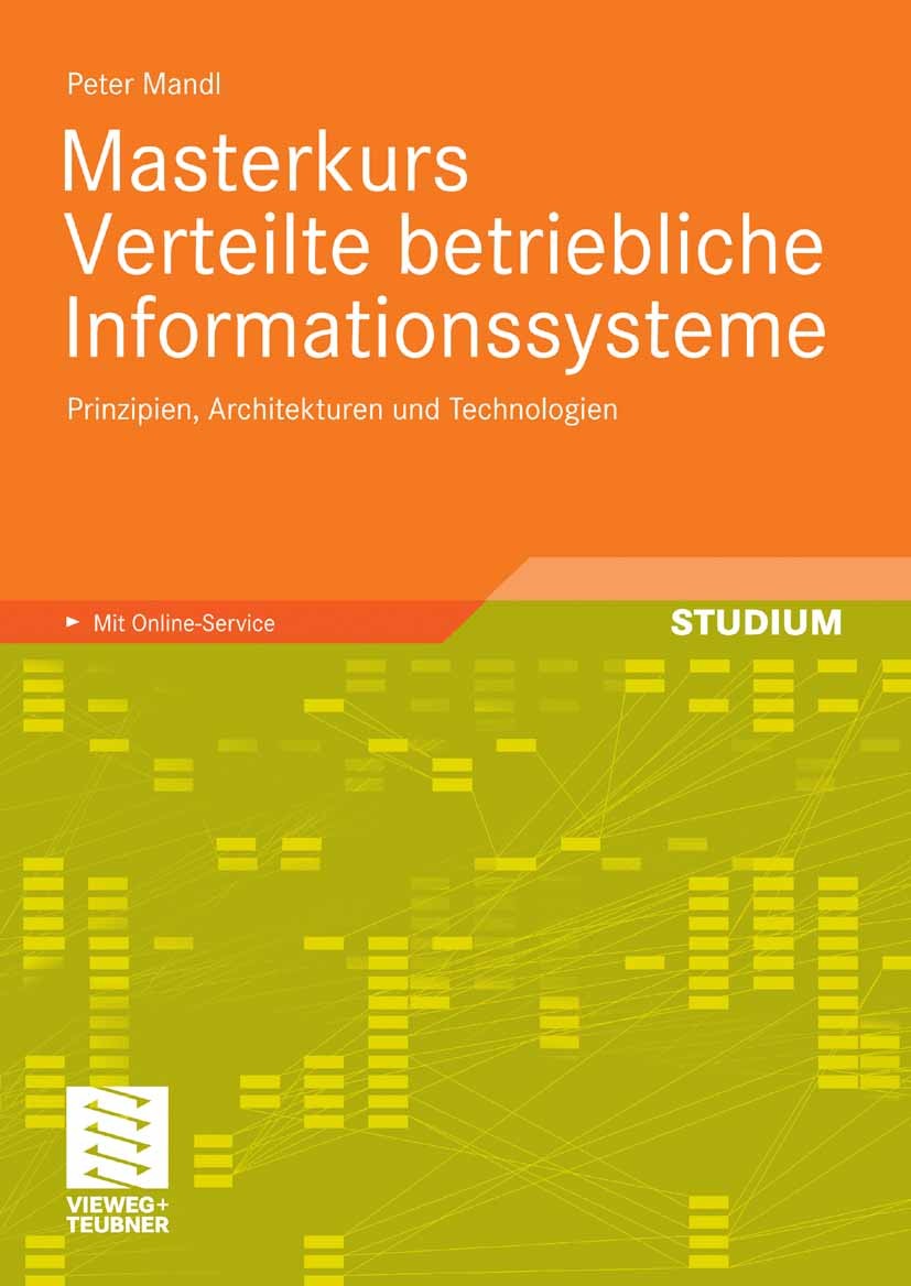 Titlebook: Masterkurs Verteilte betriebliche Informationssysteme; Prinzipien, Architek Peter Mandl Textbook 2009 Vieweg+Teubner Verlag | Springer Fach Titlebook: Masterkurs Verteilte betriebliche Informationssysteme; Prinzipien, Architek Peter Mandl Textbook 2009 Vieweg+Teubner Verlag | Springer Fach