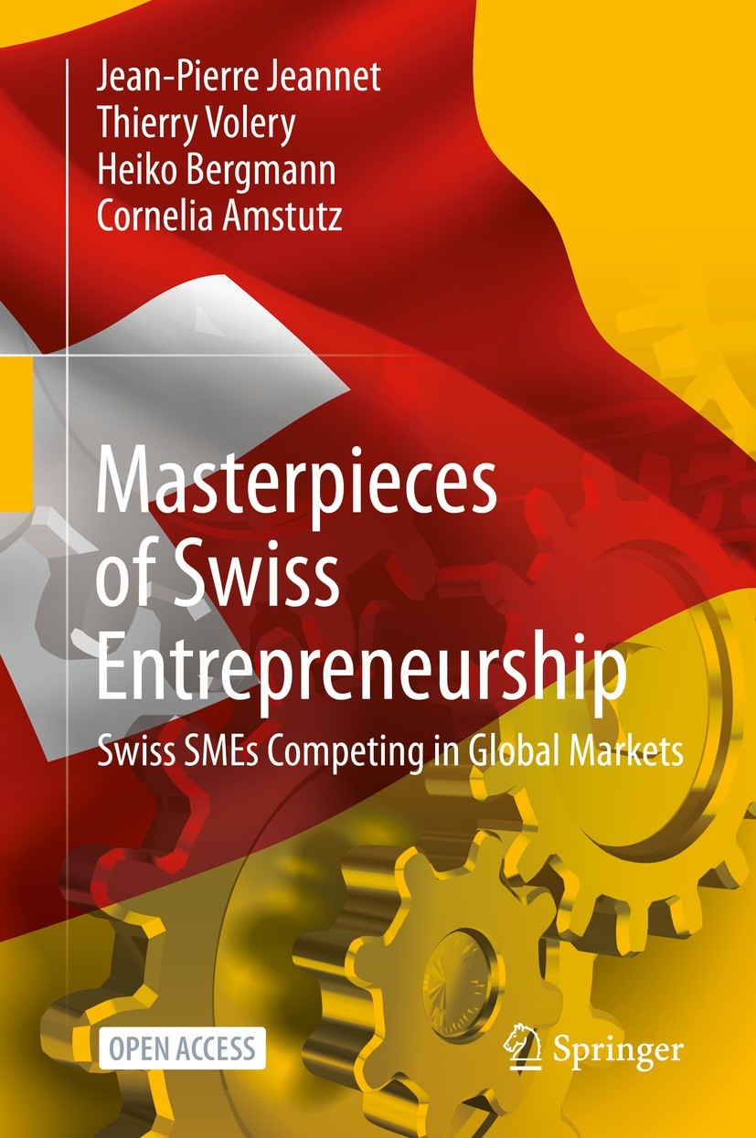 Titlebook: Masterpieces of Swiss Entrepreneurship; Swiss SMEs Competing Jean-Pierre Jeannet,Thierry Volery,Cornelia Amstut Book‘‘‘‘‘‘‘‘ 2021 The Edito Titlebook: Masterpieces of Swiss Entrepreneurship; Swiss SMEs Competing Jean-Pierre Jeannet,Thierry Volery,Cornelia Amstut Book‘‘‘‘‘‘‘‘ 2021 The Edito