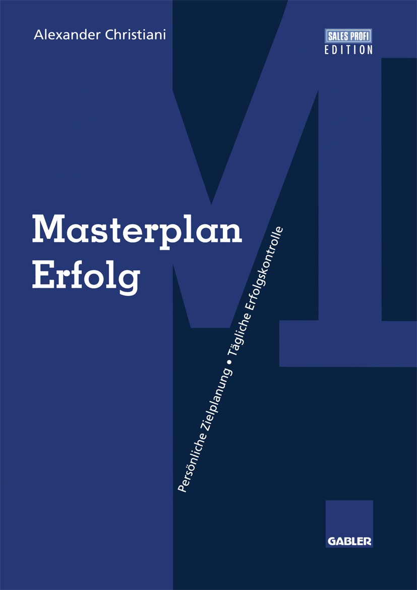 Titlebook: Masterplan Erfolg; Persönliche Zielplan Alexander Christiani Book 1996 Springer Fachmedien Wiesbaden 1996 Entwicklung.Erfolg.Geld.Gestaltun Titlebook: Masterplan Erfolg; Persönliche Zielplan Alexander Christiani Book 1996 Springer Fachmedien Wiesbaden 1996 Entwicklung.Erfolg.Geld.Gestaltun