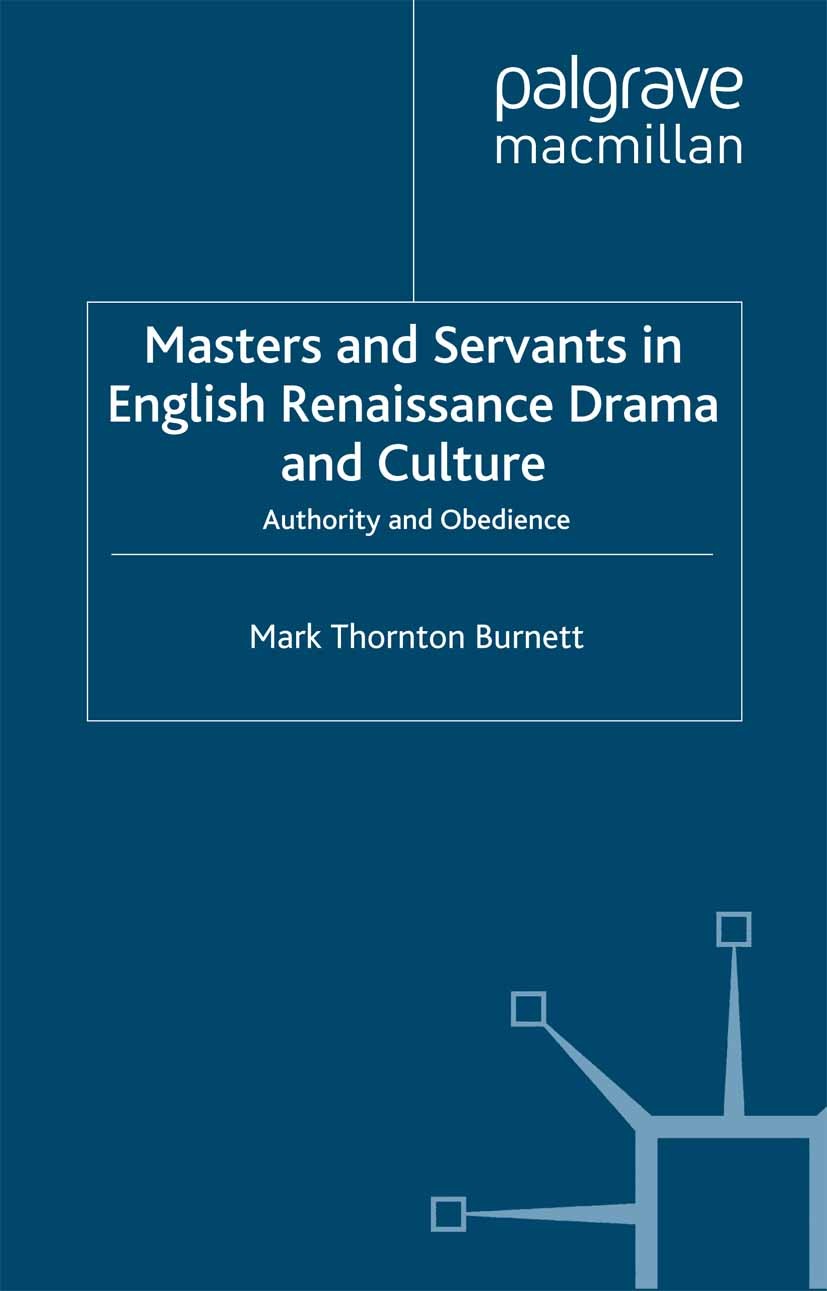 Titlebook: Masters and Servants in English Renaissance Drama and Culture; Authority and Obedie Mark Thornton Burnett Book 1997 Palgrave Macmillan, a d Titlebook: Masters and Servants in English Renaissance Drama and Culture; Authority and Obedie Mark Thornton Burnett Book 1997 Palgrave Macmillan, a d