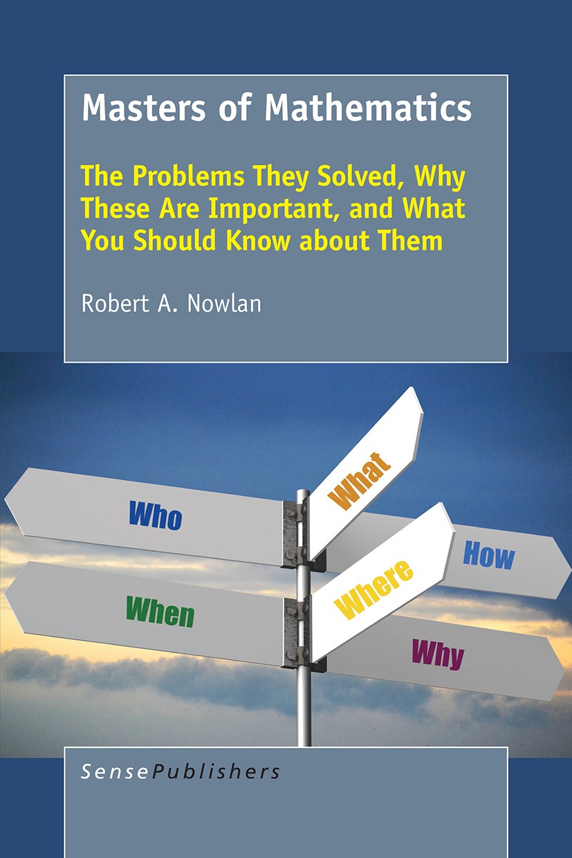 Titlebook: Masters of Mathematics; The Problems They So Robert A. Nowlan Book 2017 SensePublishers-Rotterdam, The Netherlands 2017 Literacy.Storytelli Titlebook: Masters of Mathematics; The Problems They So Robert A. Nowlan Book 2017 SensePublishers-Rotterdam, The Netherlands 2017 Literacy.Storytelli