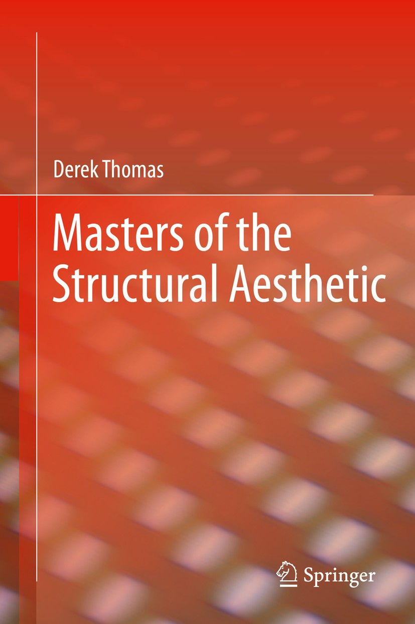 Titlebook: Masters of the Structural Aesthetic; Derek Thomas Book 2018 Springer Nature Singapore Pte Ltd. 2018 Biomimesis.Biomimicry.Thematic transfo Titlebook: Masters of the Structural Aesthetic; Derek Thomas Book 2018 Springer Nature Singapore Pte Ltd. 2018 Biomimesis.Biomimicry.Thematic transfo