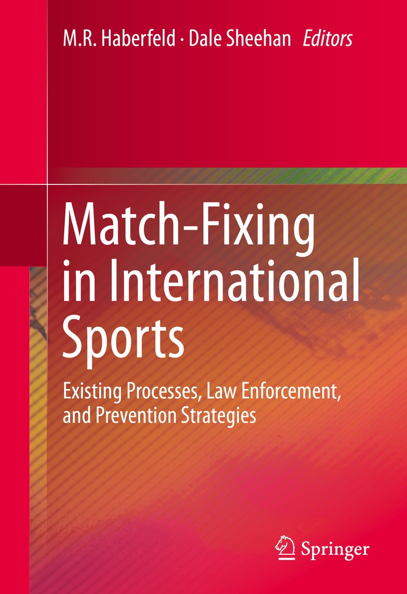 Titlebook: Match-Fixing in International Sports; Existing Processes, M.R. Haberfeld,Dale Sheehan Book 2013 Springer International Publishing Switzerl Titlebook: Match-Fixing in International Sports; Existing Processes, M.R. Haberfeld,Dale Sheehan Book 2013 Springer International Publishing Switzerl