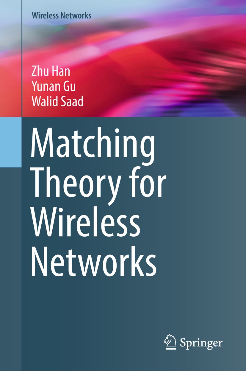 Titlebook: Matching Theory for Wireless Networks; Zhu Han,Yunan Gu,Walid Saad Book 2017 Springer International Publishing AG 2017 Matching theory.5G Titlebook: Matching Theory for Wireless Networks; Zhu Han,Yunan Gu,Walid Saad Book 2017 Springer International Publishing AG 2017 Matching theory.5G