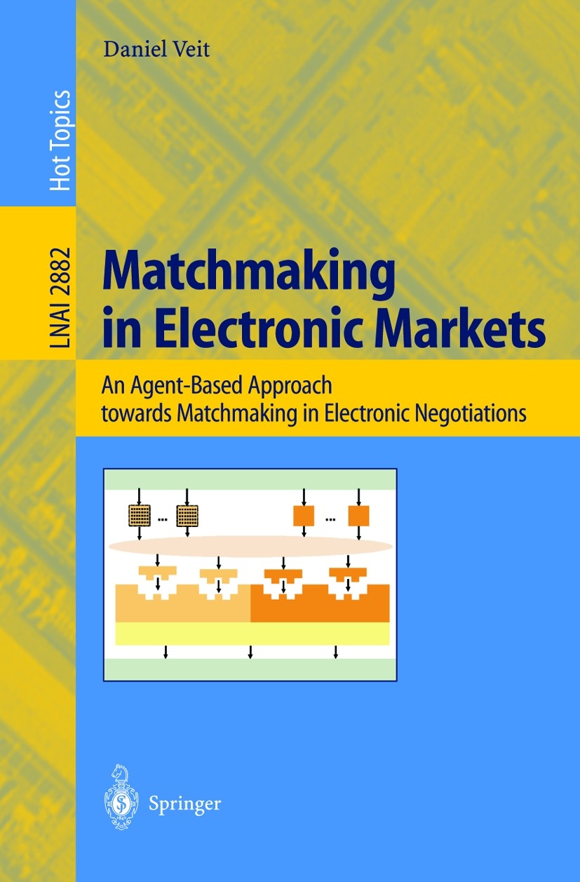 Titlebook: Matchmaking in Electronic Markets; An Agent-Based Appro Daniel J. Veit Book 2003 Springer-Verlag Berlin Heidelberg 2003 DOM.Electronic Mark Titlebook: Matchmaking in Electronic Markets; An Agent-Based Appro Daniel J. Veit Book 2003 Springer-Verlag Berlin Heidelberg 2003 DOM.Electronic Mark