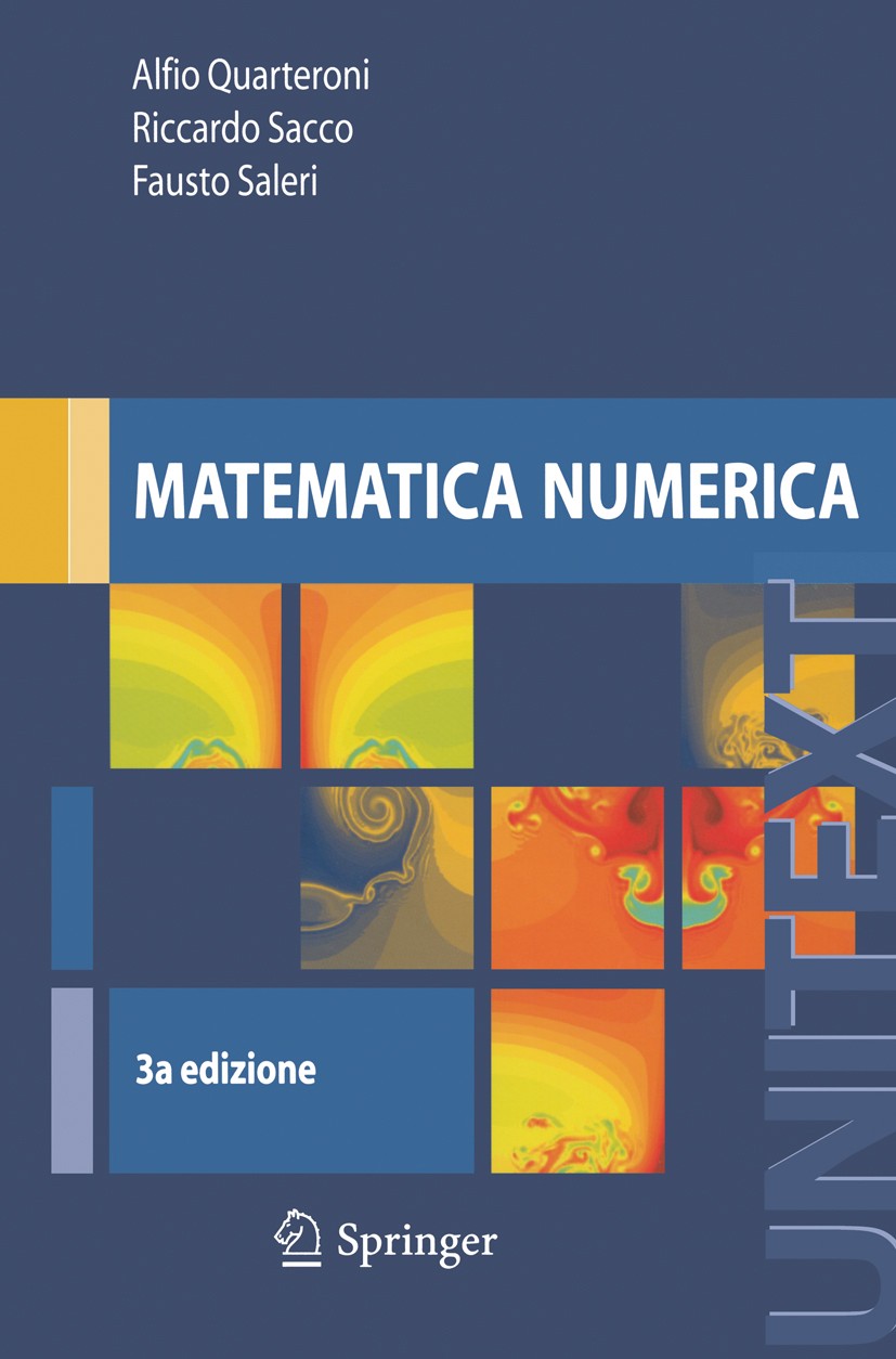 Titlebook: Matematica numerica; Alfio Quarteroni,Riccardo Sacco,Fausto Saleri Textbook 20083rd edition Springer-Verlag Milan 2008 MATLAB.Matematica n Titlebook: Matematica numerica; Alfio Quarteroni,Riccardo Sacco,Fausto Saleri Textbook 20083rd edition Springer-Verlag Milan 2008 MATLAB.Matematica n