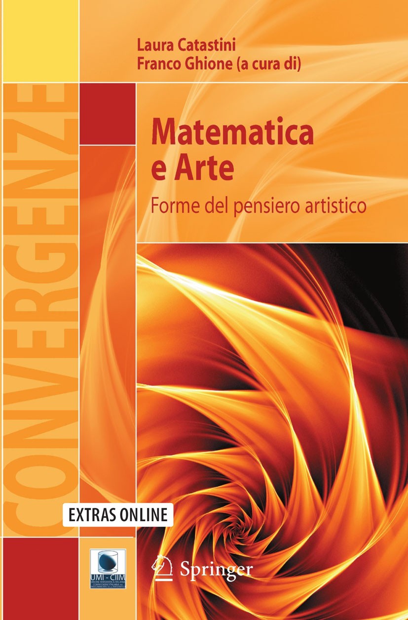 Titlebook: Matematica e Arte; Forme del pensiero a Laura Catastini,Franco Ghione Book 2011 Springer-Verlag Milan 2011 Arte.Matematica.Prospettiva.Scuo Titlebook: Matematica e Arte; Forme del pensiero a Laura Catastini,Franco Ghione Book 2011 Springer-Verlag Milan 2011 Arte.Matematica.Prospettiva.Scuo