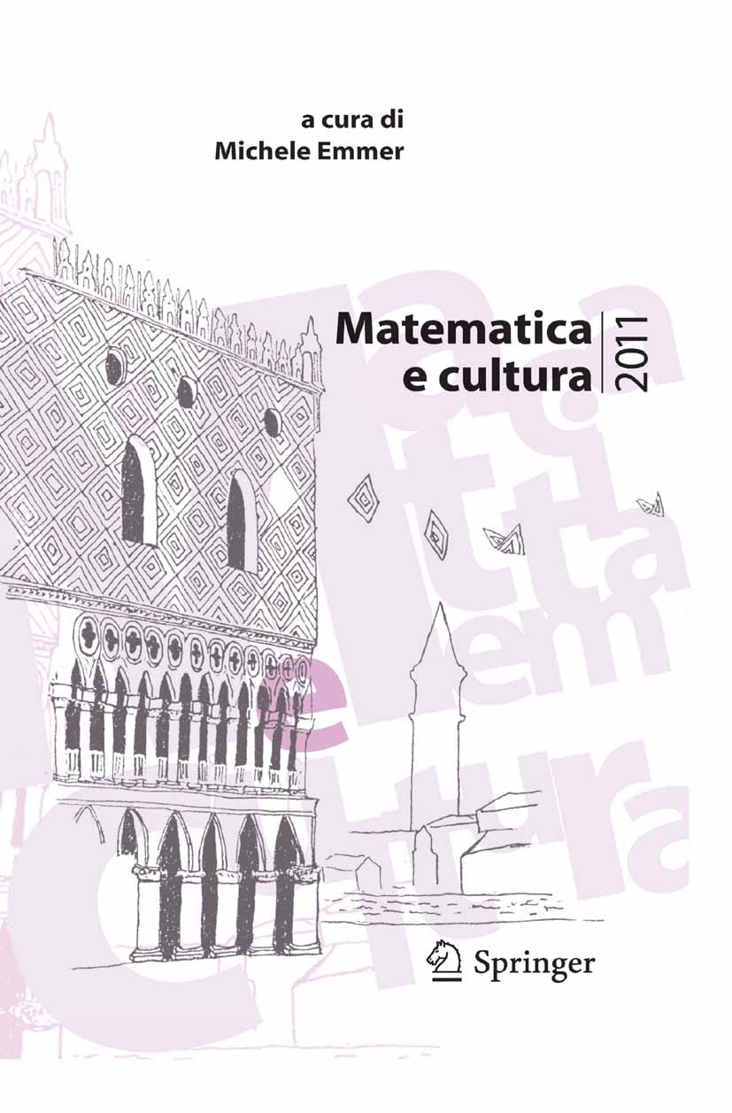 Titlebook: Matematica e cultura 2011; Michele Emmer Conference proceedings 2011 Springer Milan 2011 applicazioni.arte.immagini.letteratura.matematica Titlebook: Matematica e cultura 2011; Michele Emmer Conference proceedings 2011 Springer Milan 2011 applicazioni.arte.immagini.letteratura.matematica