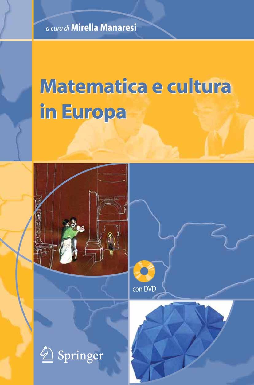 Titlebook: Matematica e cultura in Europa; Mirella Manaresi Book 2005 Springer-Verlag Milan 2005 SAS.applicazioni.arte.cinema.immagini.mathematics.pr Titlebook: Matematica e cultura in Europa; Mirella Manaresi Book 2005 Springer-Verlag Milan 2005 SAS.applicazioni.arte.cinema.immagini.mathematics.pr