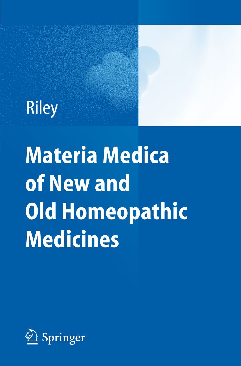 Titlebook: Materia Medica of New and Old Homeopathic Medicines; David S. Riley Book 20121st edition Springer-Verlag GmbH Berlin Heidelberg 2012 Alter Titlebook: Materia Medica of New and Old Homeopathic Medicines; David S. Riley Book 20121st edition Springer-Verlag GmbH Berlin Heidelberg 2012 Alter
