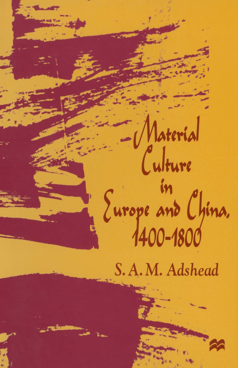 Titlebook: Material Culture in Europe and China, 1400–1800; The Rise of Consumer S. A. M. Adshead Book 1997 S. A. M. Adshead 1997 culture.interaction. Titlebook: Material Culture in Europe and China, 1400–1800; The Rise of Consumer S. A. M. Adshead Book 1997 S. A. M. Adshead 1997 culture.interaction.