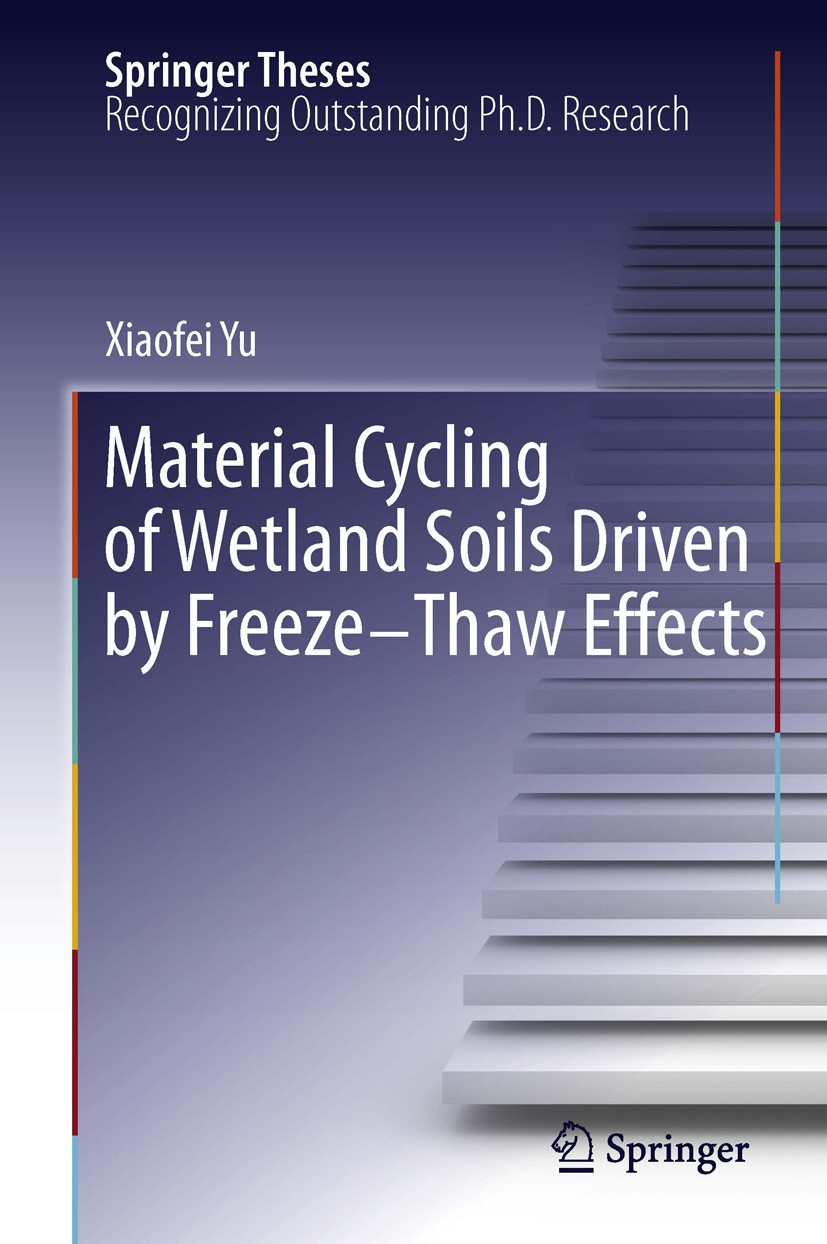 Titlebook: Material Cycling of Wetland Soils Driven by Freeze-Thaw Effects; Xiaofei Yu Book 2013 Springer-Verlag Berlin Heidelberg 2013 Titlebook: Material Cycling of Wetland Soils Driven by Freeze-Thaw Effects; Xiaofei Yu Book 2013 Springer-Verlag Berlin Heidelberg 2013