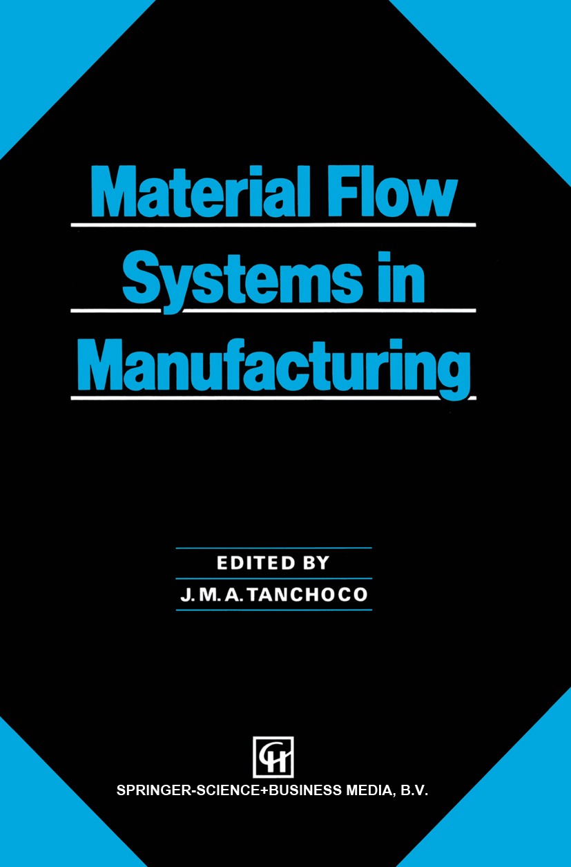 Titlebook: Material Flow Systems in Manufacturing; J. M. A. Tanchoco Book 1994 Chapman & Hall 1994 Navigation.automation.computer.design.development. Titlebook: Material Flow Systems in Manufacturing; J. M. A. Tanchoco Book 1994 Chapman & Hall 1994 Navigation.automation.computer.design.development.