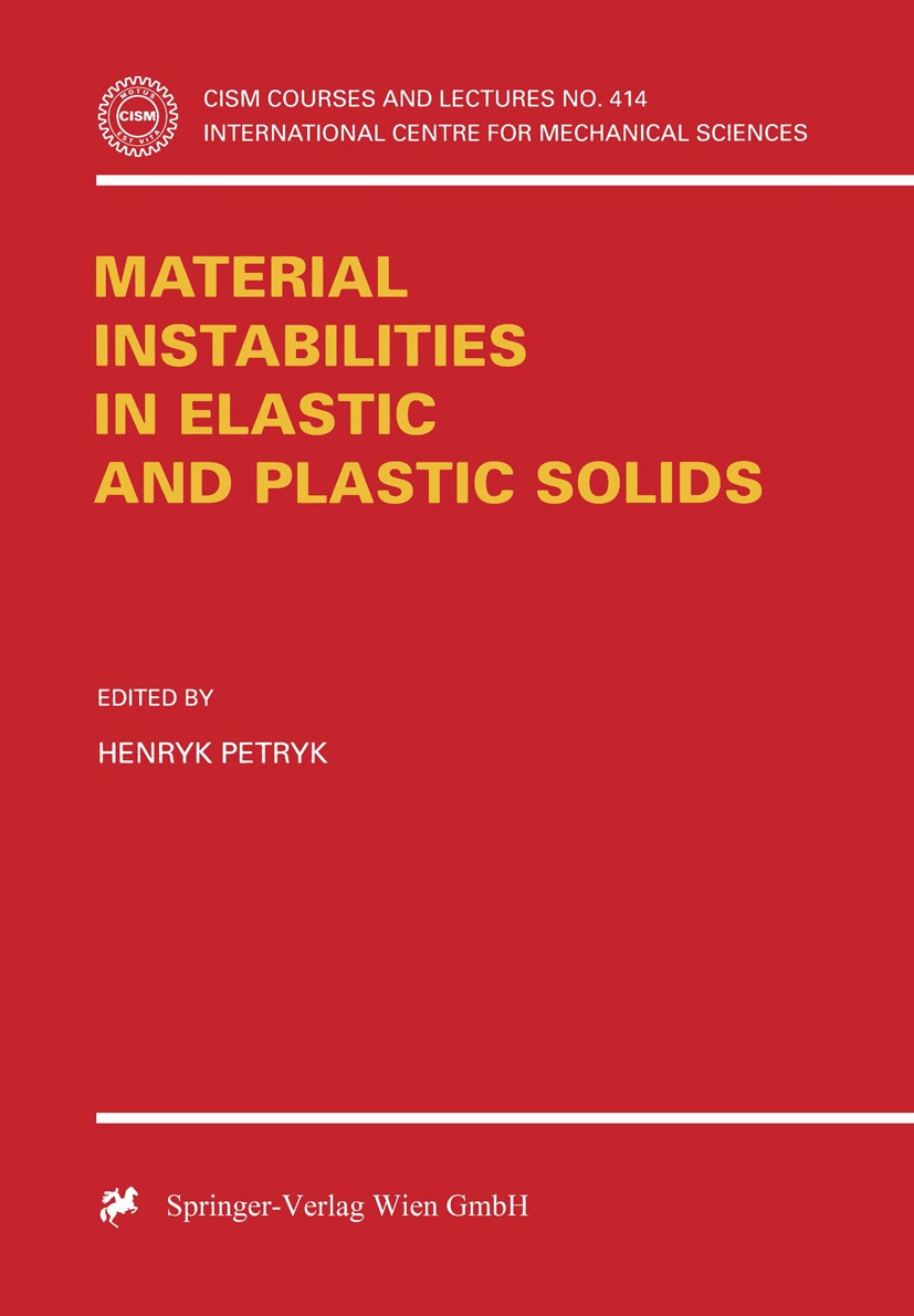 Titlebook: Material Instabilities in Elastic and Plastic Solids; Henryk Petryk Conference proceedings 2000 CISM Udine 2000 Material Science.Materialw Titlebook: Material Instabilities in Elastic and Plastic Solids; Henryk Petryk Conference proceedings 2000 CISM Udine 2000 Material Science.Materialw