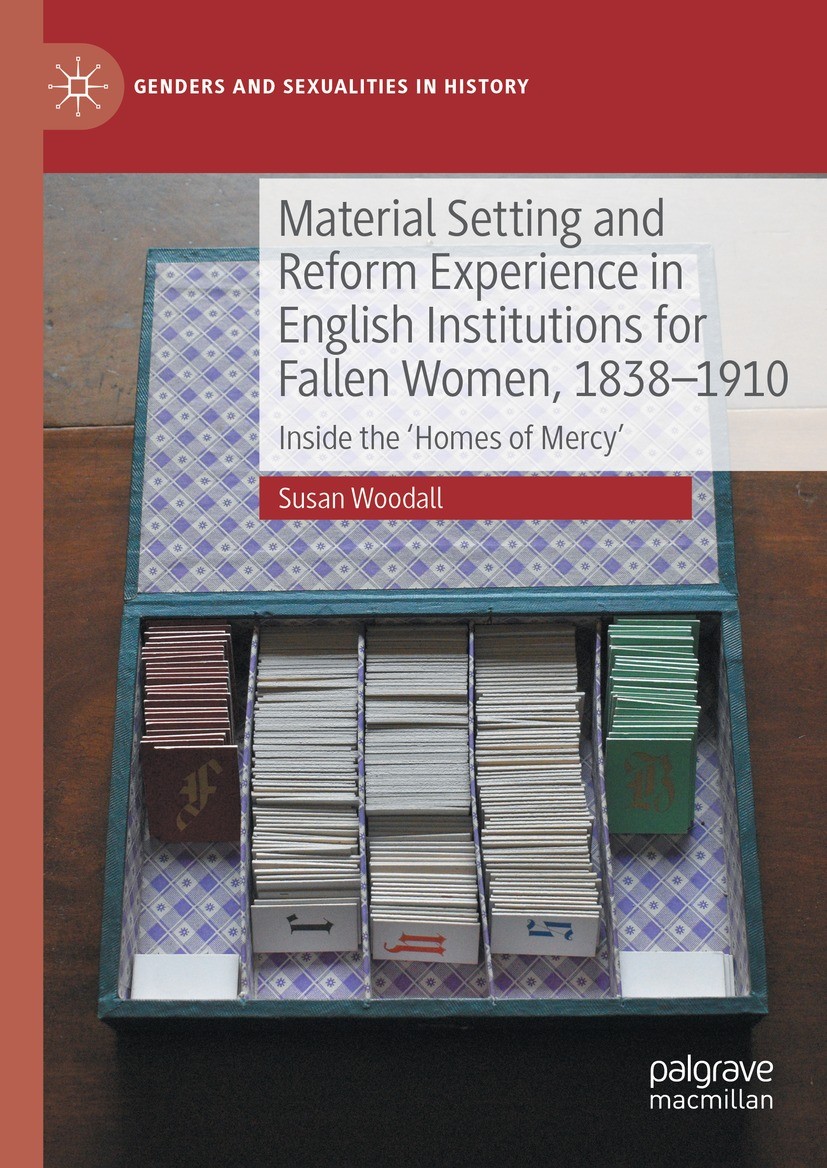 Titlebook: Material Setting and Reform Experience in English Institutions for Fallen Women, 1838-1910; Inside the ‘Homes of Susan Woodall Book 2023 Th Titlebook: Material Setting and Reform Experience in English Institutions for Fallen Women, 1838-1910; Inside the ‘Homes of Susan Woodall Book 2023 Th