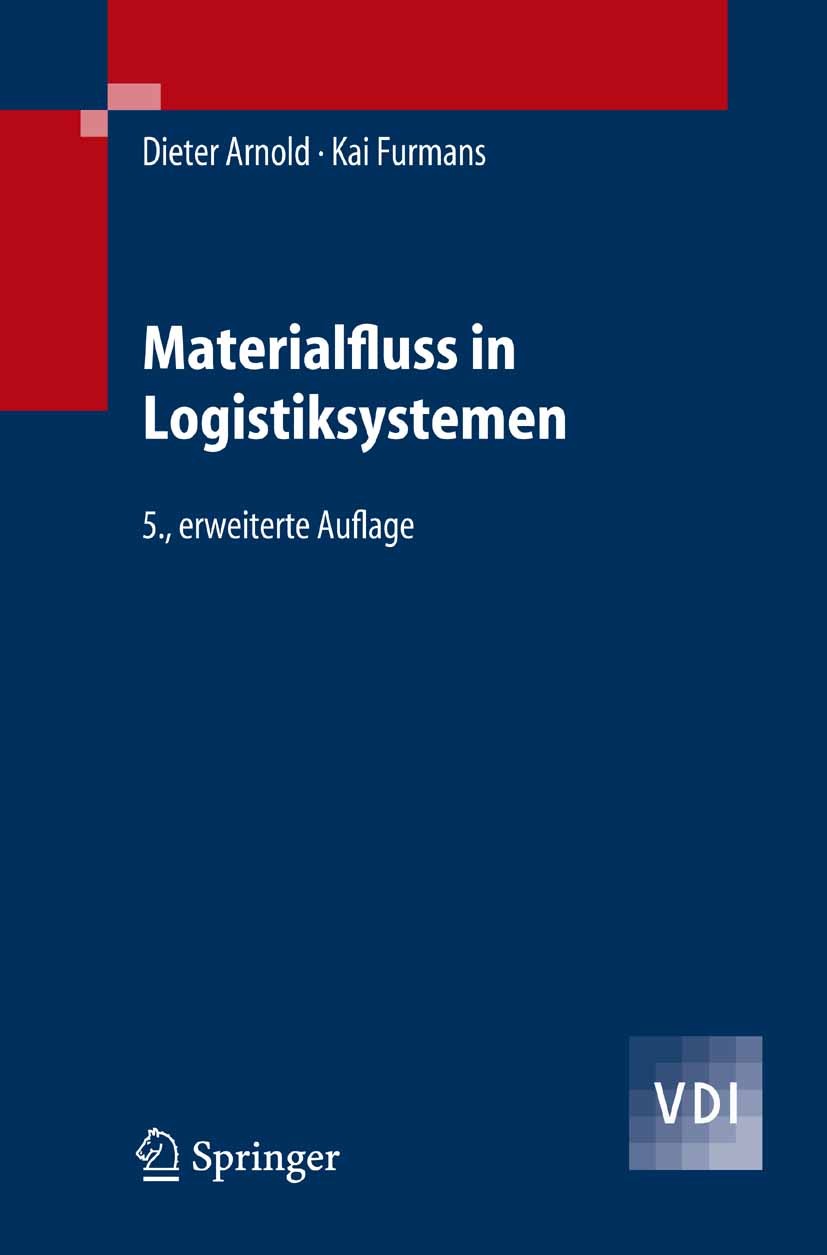 Titlebook: Materialfluss in Logistiksystemen; Dieter Arnold,Kai Furmans Textbook 20075th edition Springer-Verlag Berlin Heidelberg 2007 Betriebswirts Titlebook: Materialfluss in Logistiksystemen; Dieter Arnold,Kai Furmans Textbook 20075th edition Springer-Verlag Berlin Heidelberg 2007 Betriebswirts
