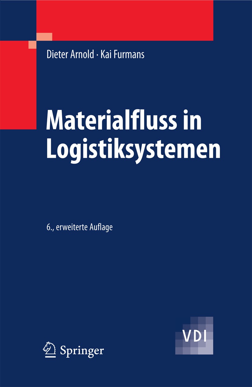 Titlebook: Materialfluss in Logistiksystemen; Dieter Arnold,Kai Furmans Textbook 20096th edition Springer-Verlag Berlin Heidelberg 2009 Ingenieur.Ing Titlebook: Materialfluss in Logistiksystemen; Dieter Arnold,Kai Furmans Textbook 20096th edition Springer-Verlag Berlin Heidelberg 2009 Ingenieur.Ing